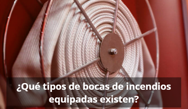 Tipos de Bocas de Incendio Equipadas: importancia