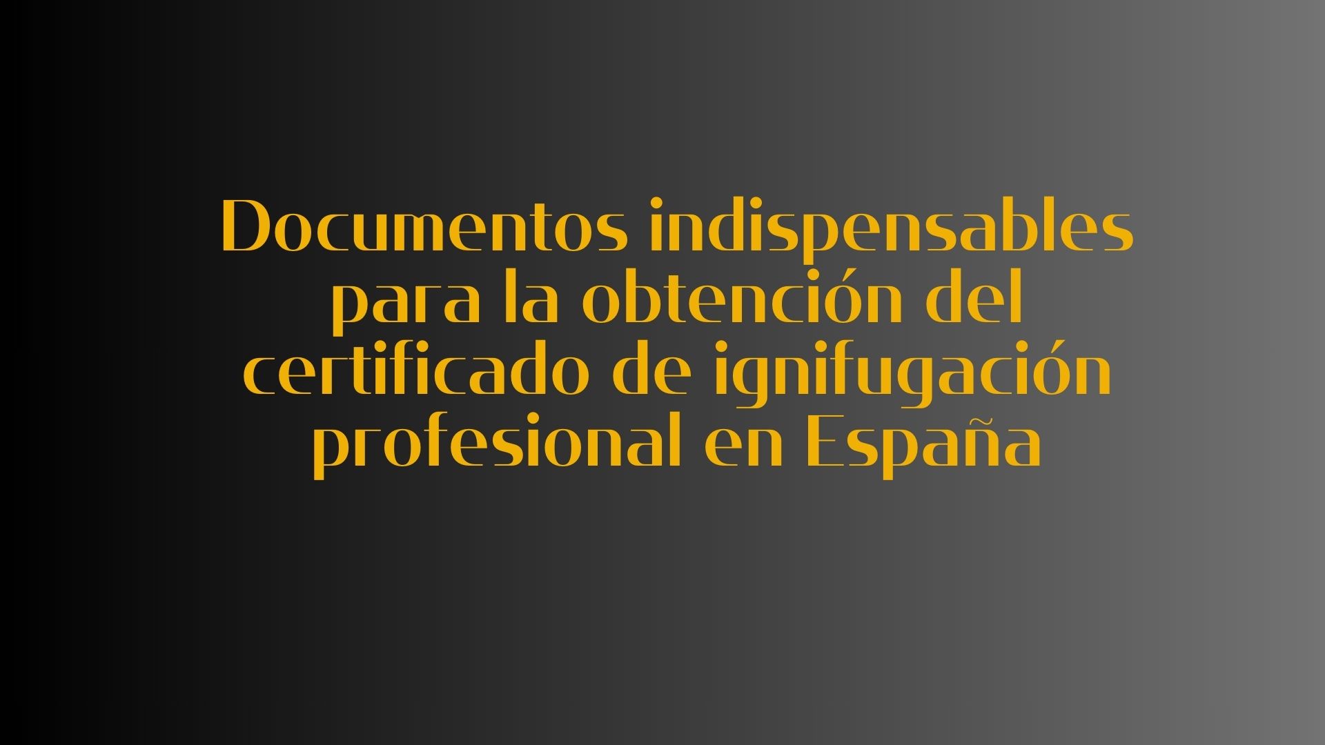 Documentos indispensables para la obtención del certificado de ignifugación profesional en España