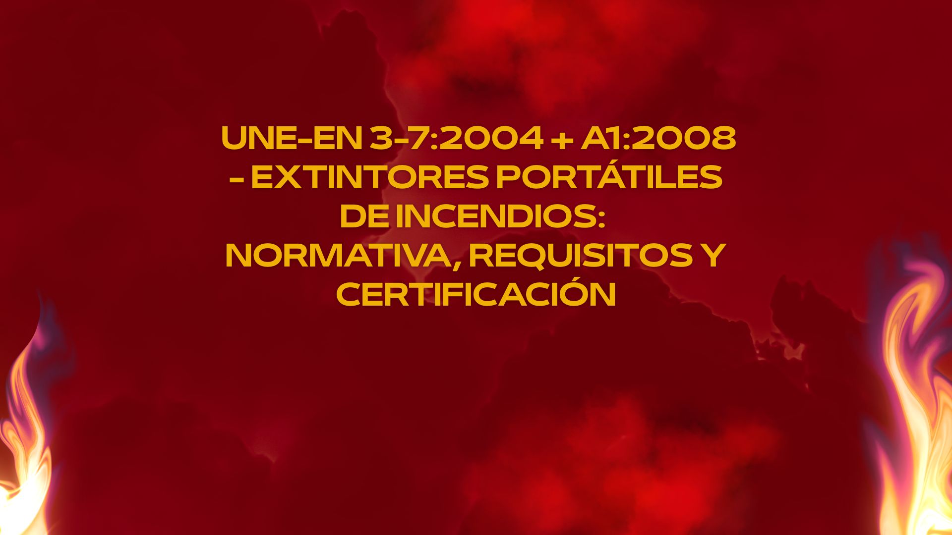 UNE-EN 3-7:2004 + A1:2008 - Extintores portátiles de incendios normativa, requisitos y certificación