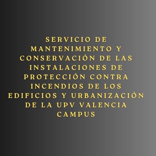 Servicio de mantenimiento y conservación de las instalaciones de protección contra incendios de los edificios y urbanización de la UPV Valencia Campus
