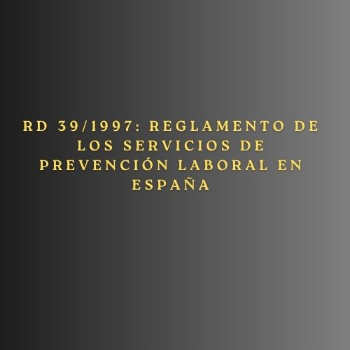 RD 39/1997: Reglamento de los Servicios de Prevención laboral en España