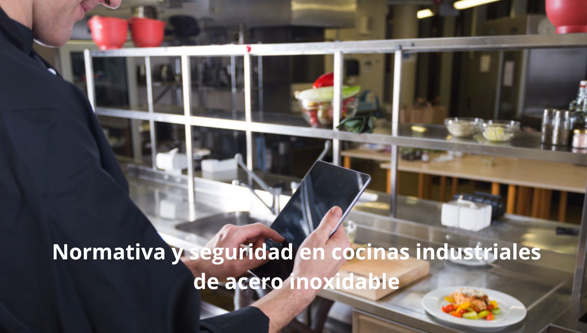 Normativa y seguridad en cocinas industriales de acero inoxidable: Requisitos esenciales