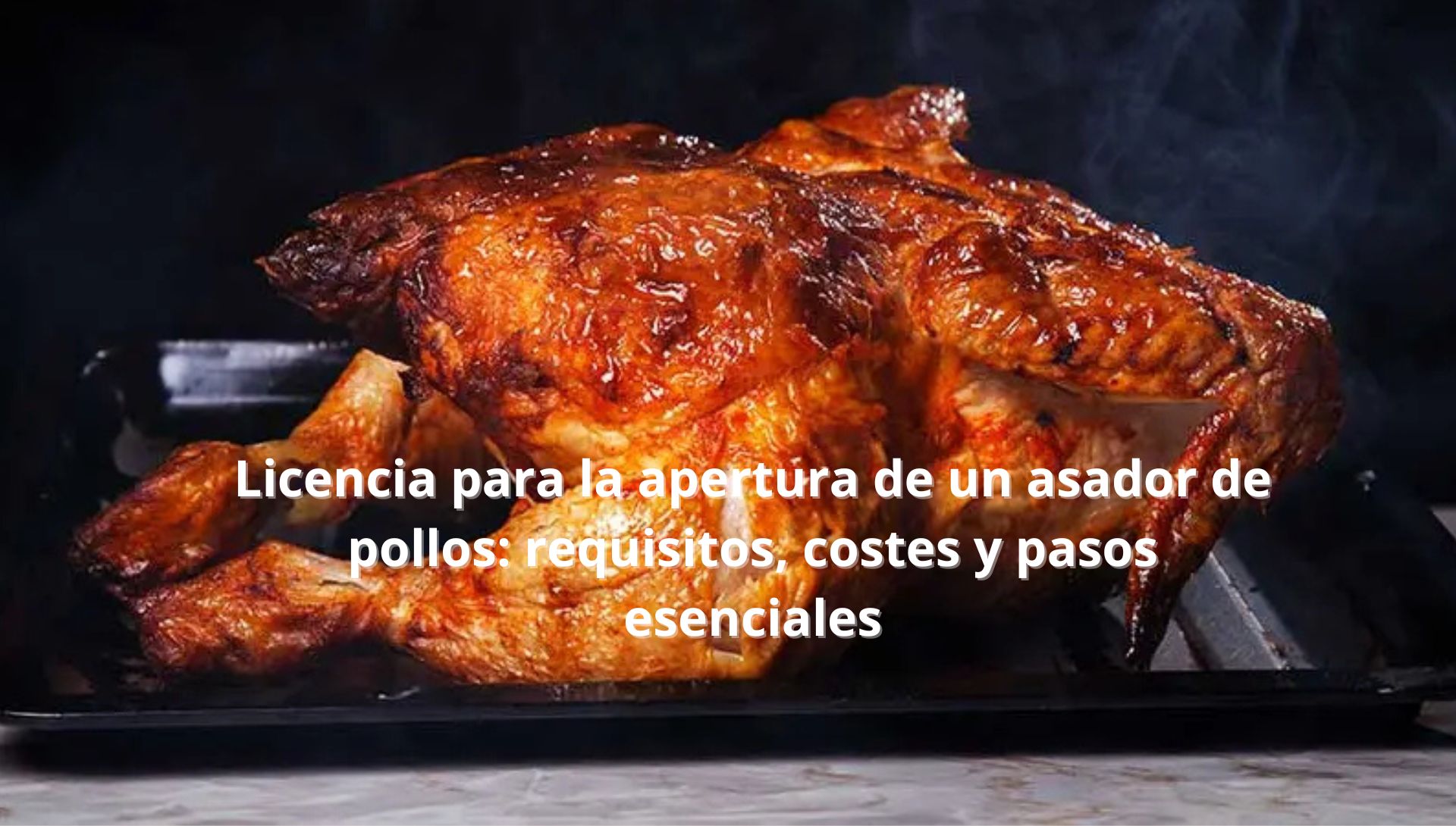 Licencia para la apertura de un asador de pollos: requisitos, costes y pasos esenciales