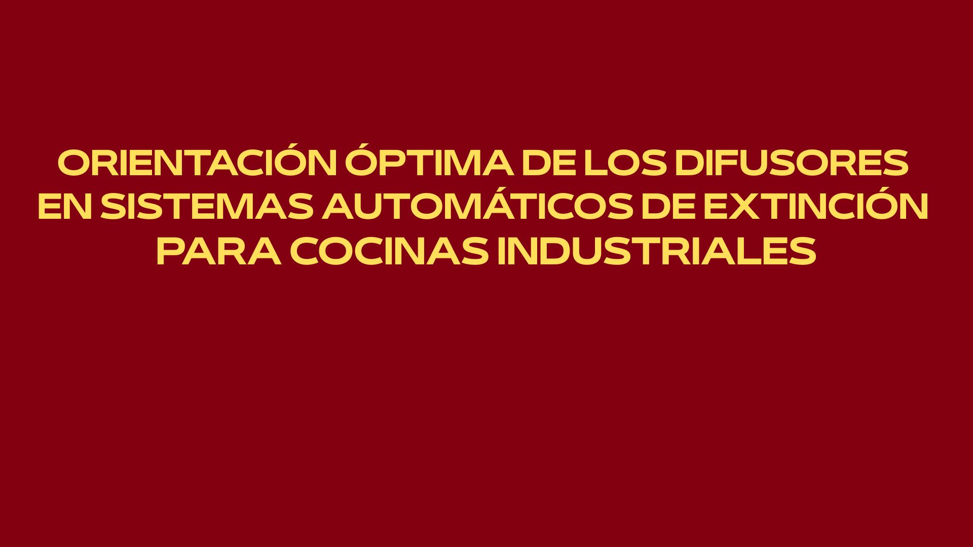 Orientación óptima de los difusores en sistemas automáticos de extinción para cocinas industriales. Base técnica de la seguridad activa