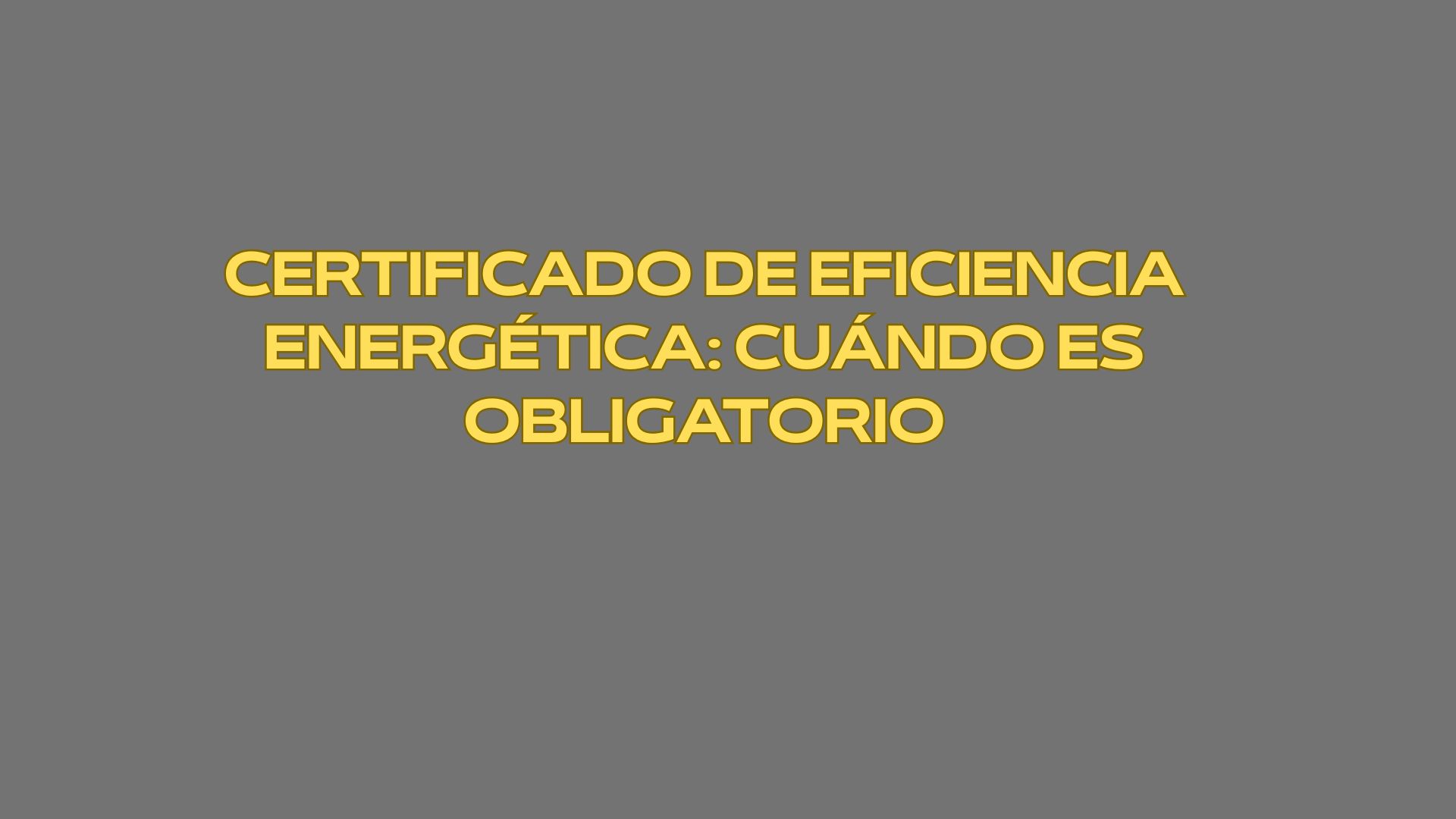 Certificado de eficiencia energética: cuándo es obligatorio. Eficiencia energética como eje central del sector inmobiliario.