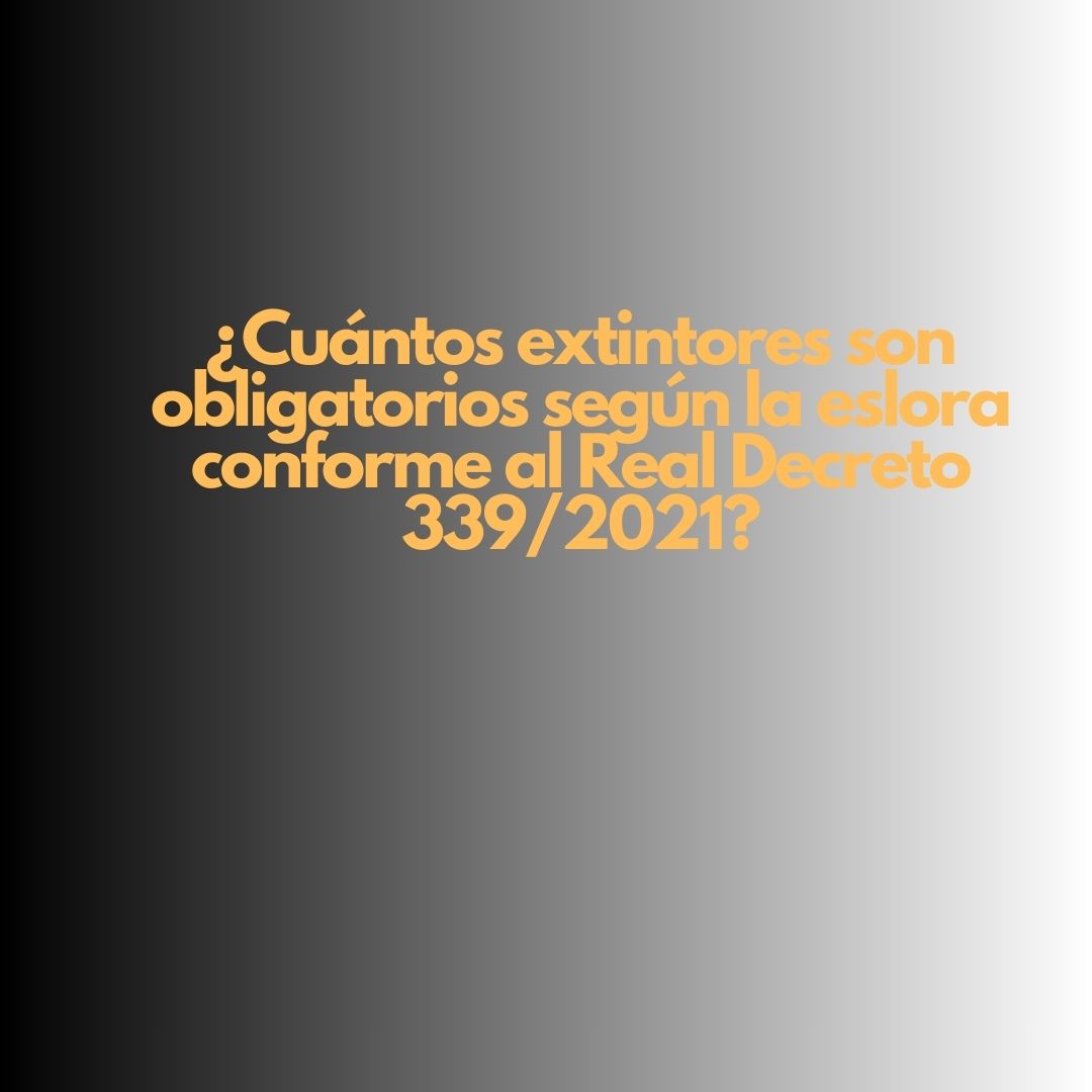 ¿Cuántos extintores son obligatorios según la eslora conforme al Real Decreto 339/2021?