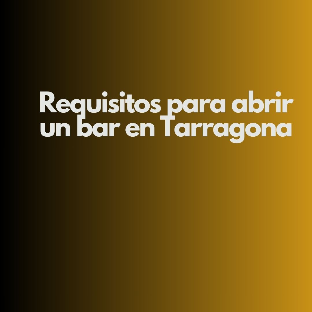 Requisitos para abrir un bar en Tarragona