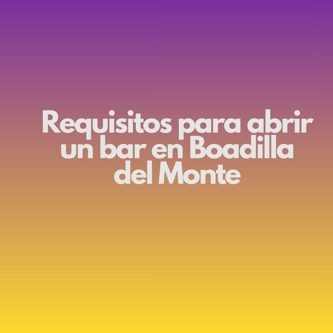 Requisitos para abrir un bar en Boadilla del Monte