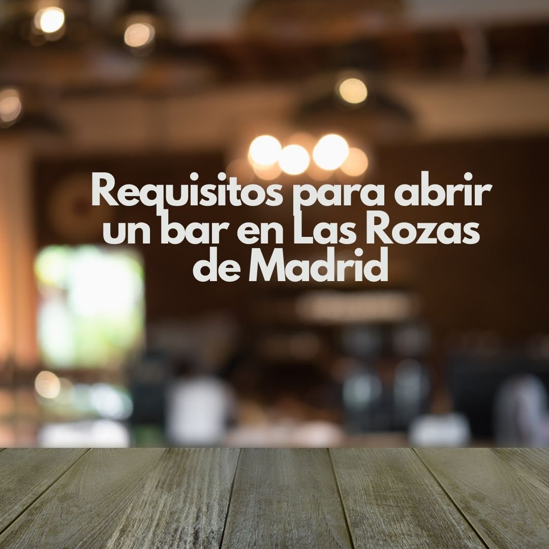 Requisitos para abrir un bar en Las Rozas de Madrid