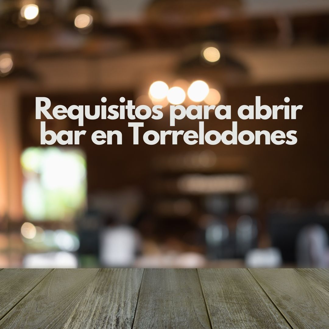 Requisitos para abrir bar en Torrelodones. Guía legal, técnica y administrativa completamente actualizada.