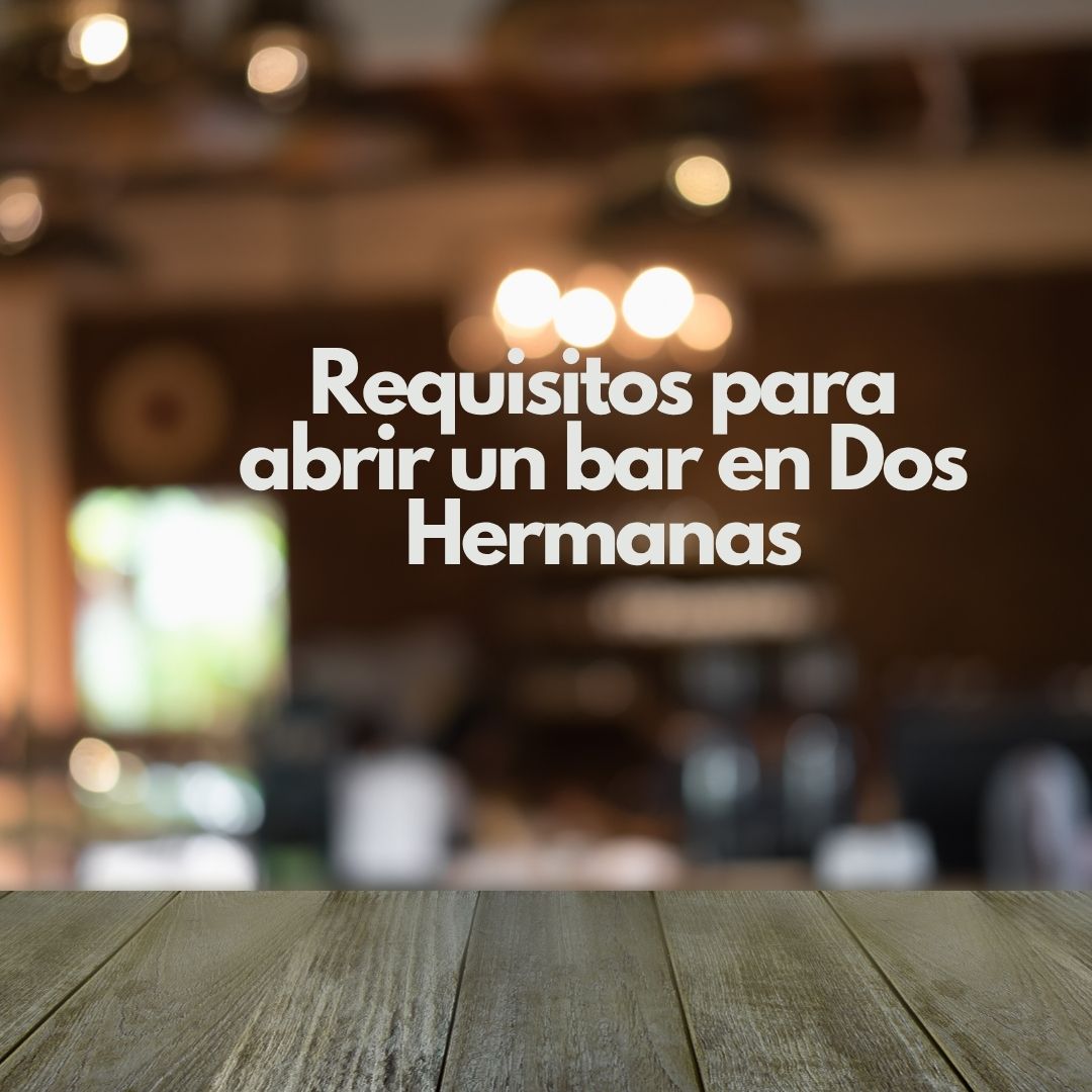 Requisitos para abrir un bar en Dos Hermanas