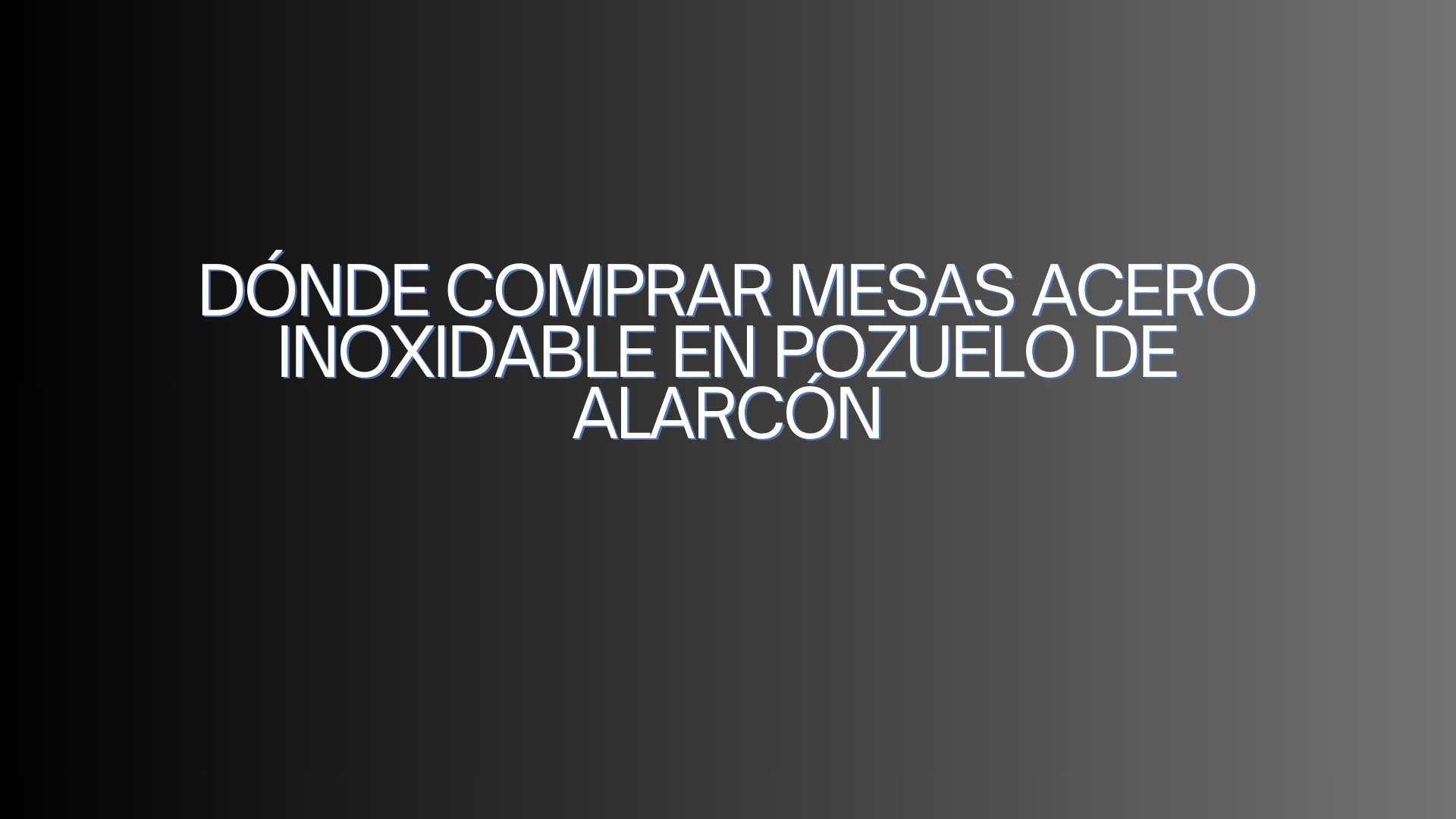 Dónde comprar mesas acero inoxidable en Pozuelo de Alarcón