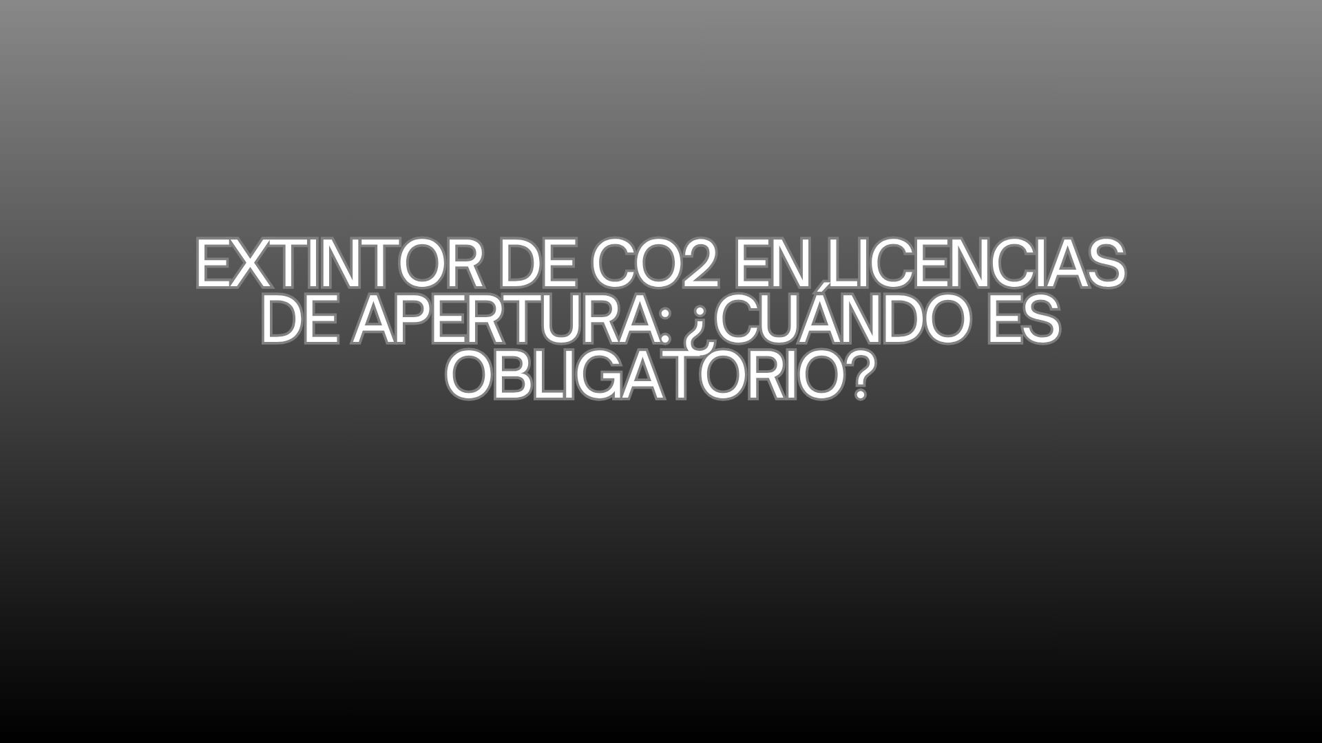 Extintor de Co2 en licencias de apertura: ¿cuándo es obligatorio?