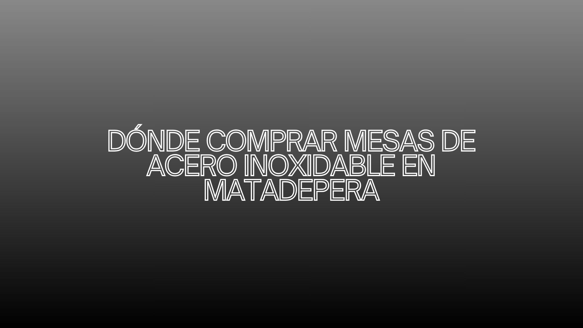Dónde comprar mesas de acero inoxidable en Matadepera