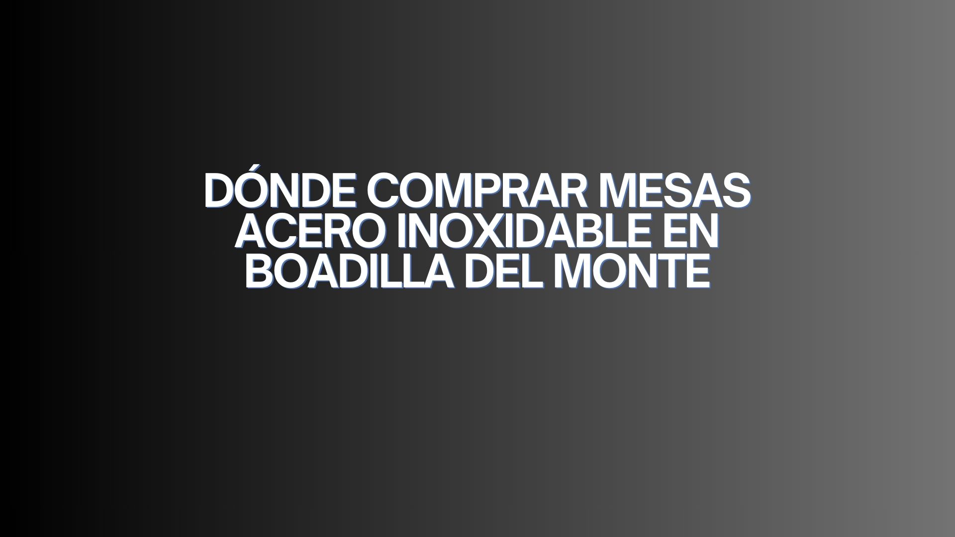 Dónde comprar mesas acero inoxidable en Boadilla del Monte