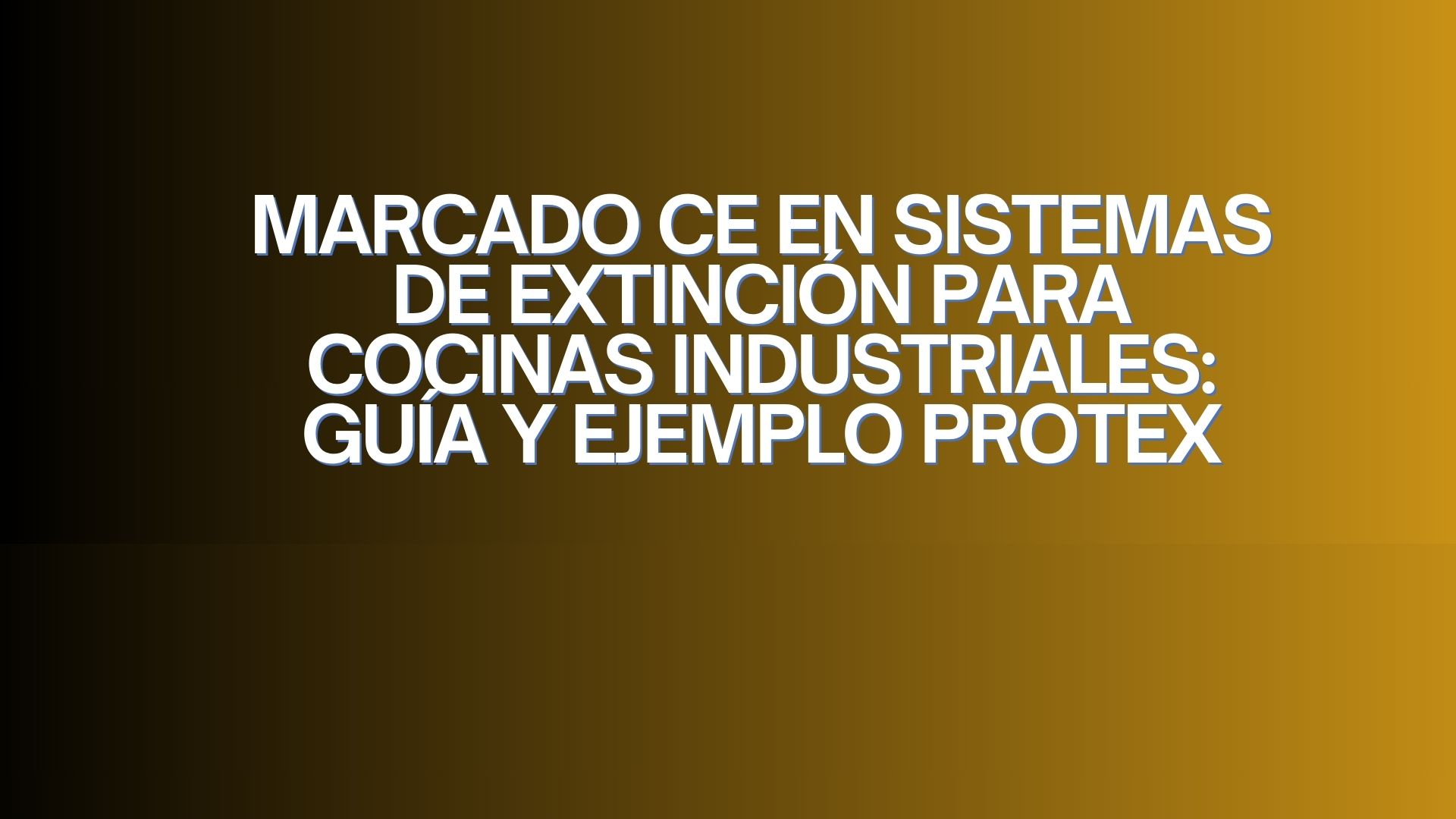 Marcado CE en sistemas de extinción para cocinas industriales: guía y ejemplo PROTEX