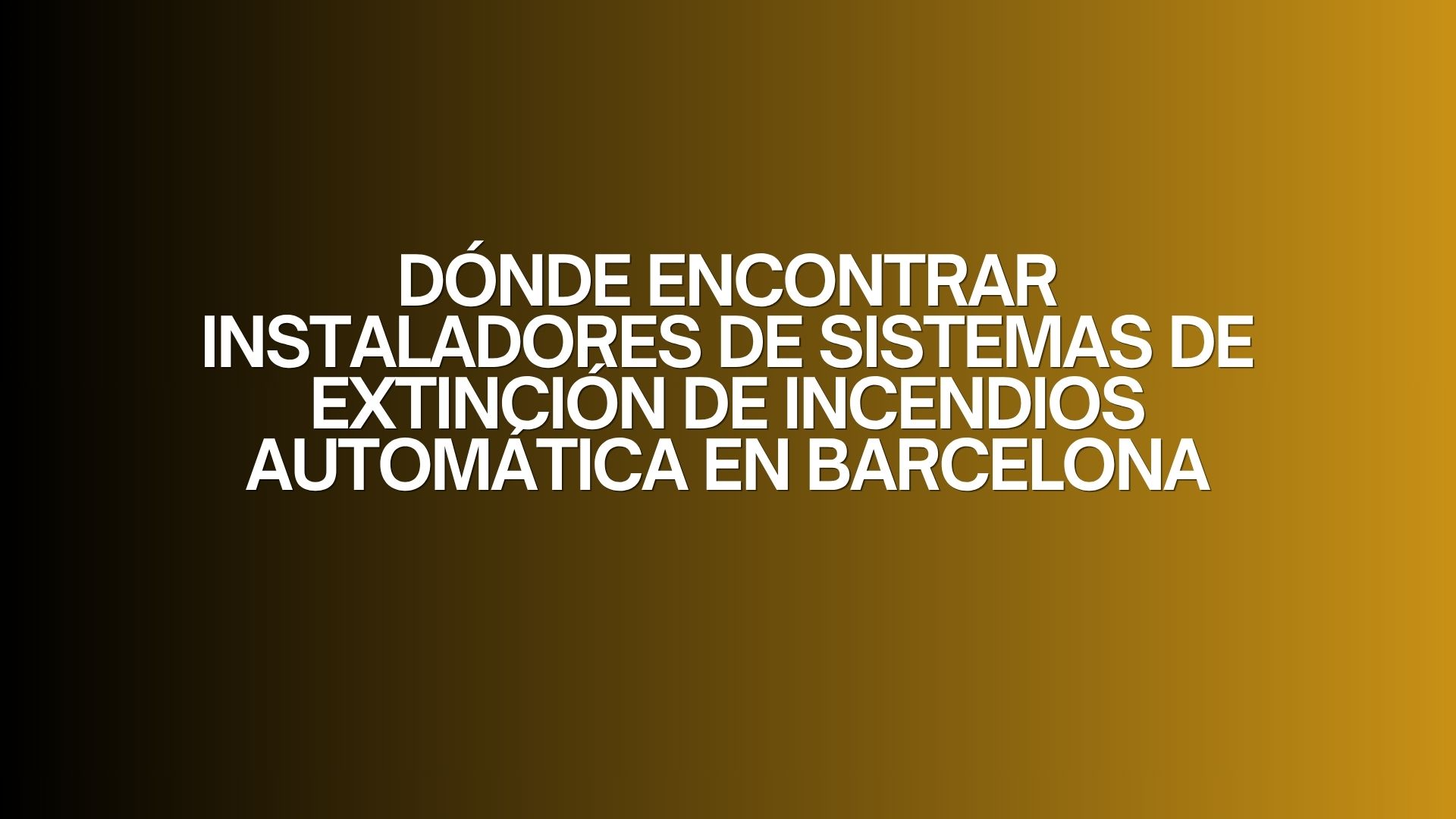 Dónde encontrar instaladores de sistemas de extinción de incendios automática en Barcelona