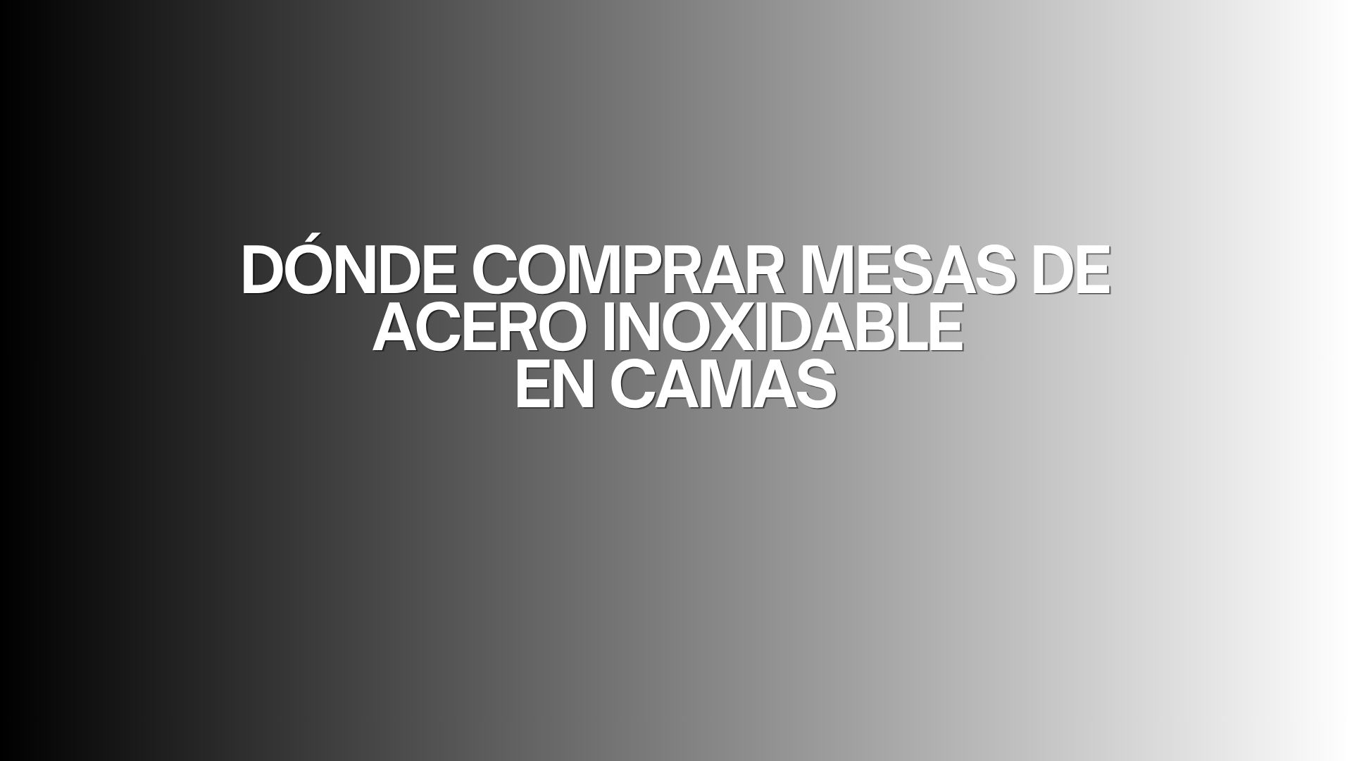 Dónde comprar mesas de acero inoxidable en Camas