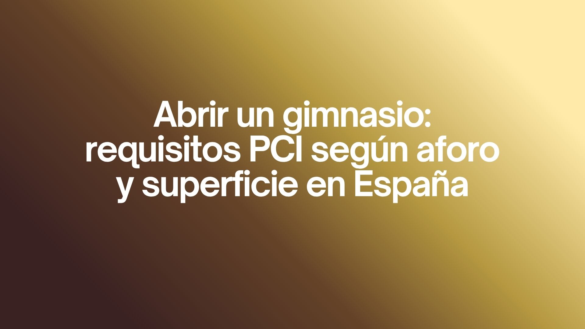 Abrir un gimnasio: requisitos PCI según aforo y superficie en España