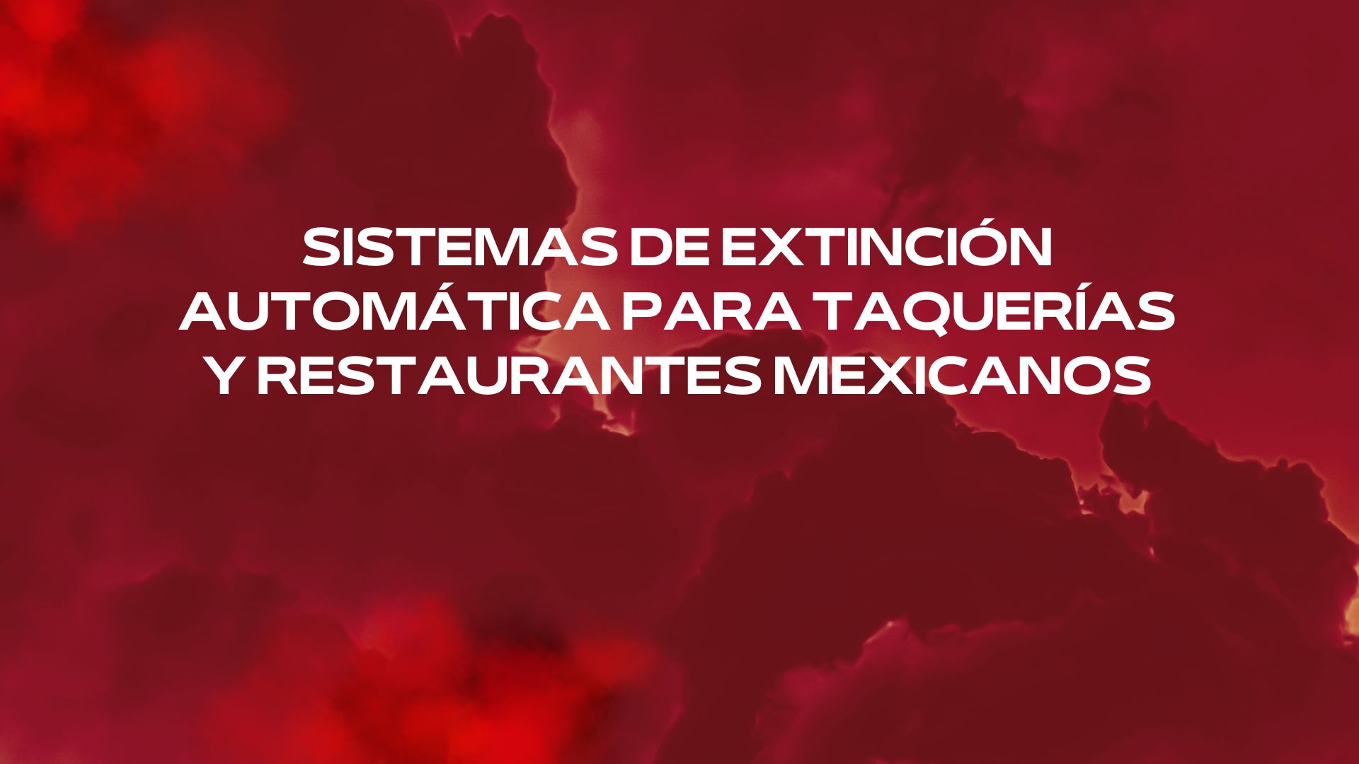 Sistemas de extinción automática para taquerías y restaurantes mexicanos