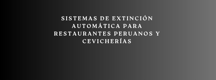Sistemas de extinción automática para restaurantes peruanos y cevicherías