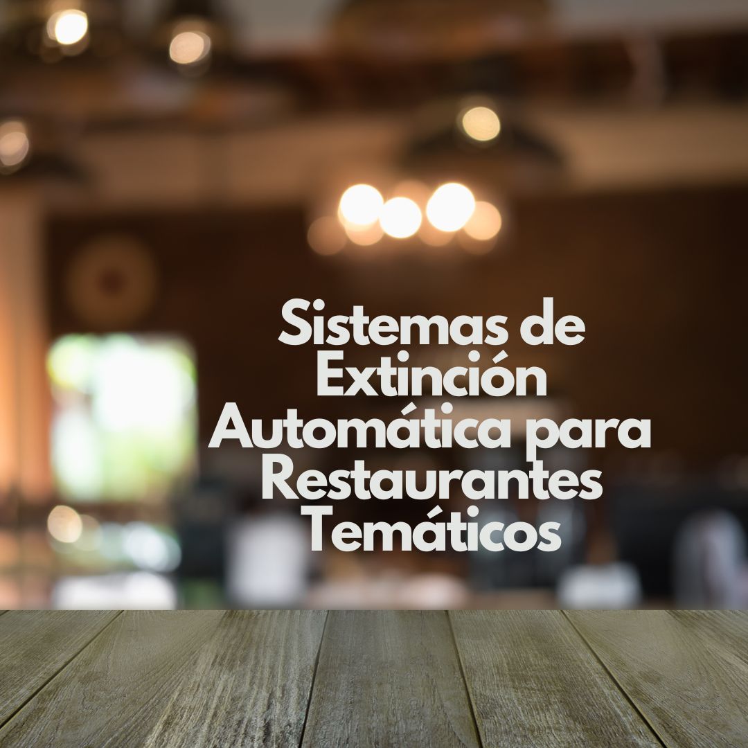 Sistemas de Extinción Automática para Restaurantes Temáticos