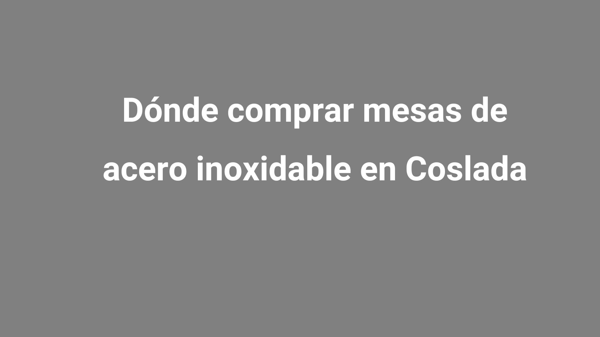 Dónde comprar mesas de acero inoxidable en Coslada