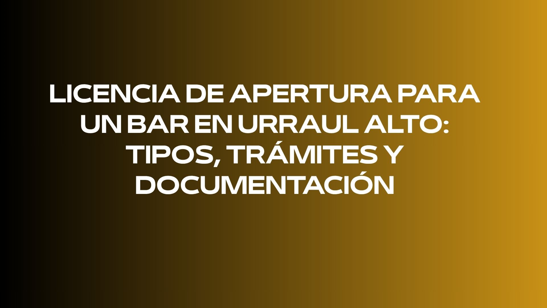 Licencia de apertura para un bar en Urraul Alto: tipos, trámites y documentación