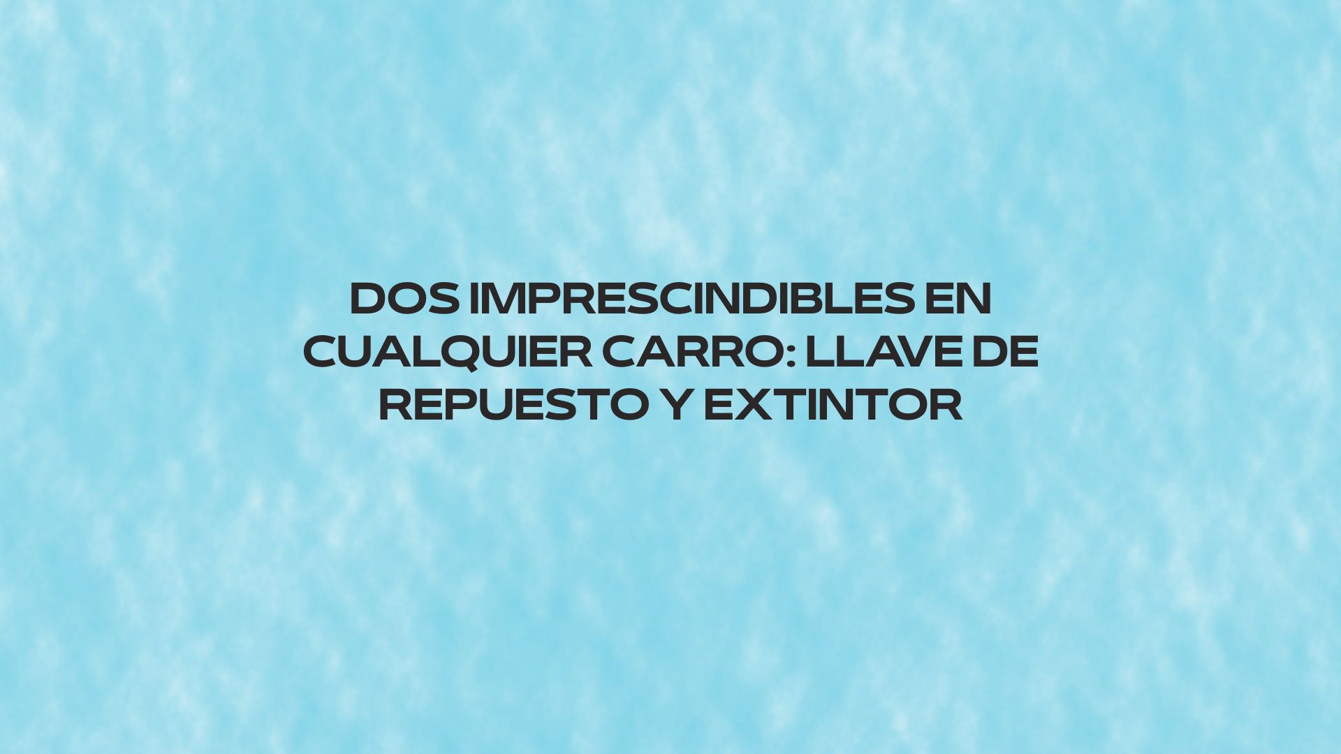Dos imprescindibles en cualquier carro: llave de repuesto y extintor
