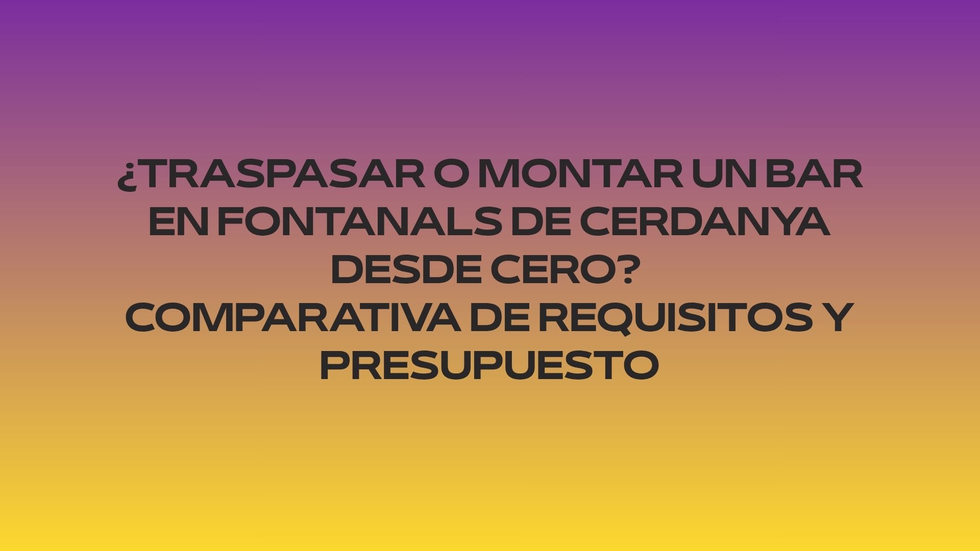 ¿Traspasar o montar un bar en Fontanals de Cerdanya desde cero? Comparativa de requisitos y presupuesto