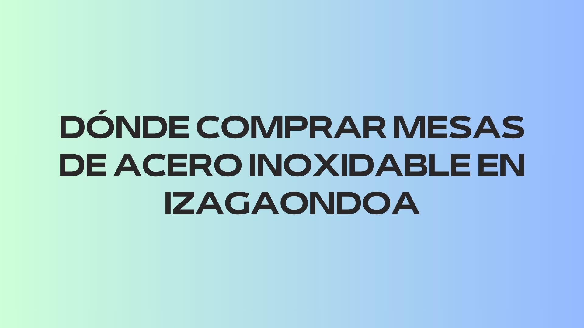 Dónde comprar mesas de acero inoxidable en Izagaondoa