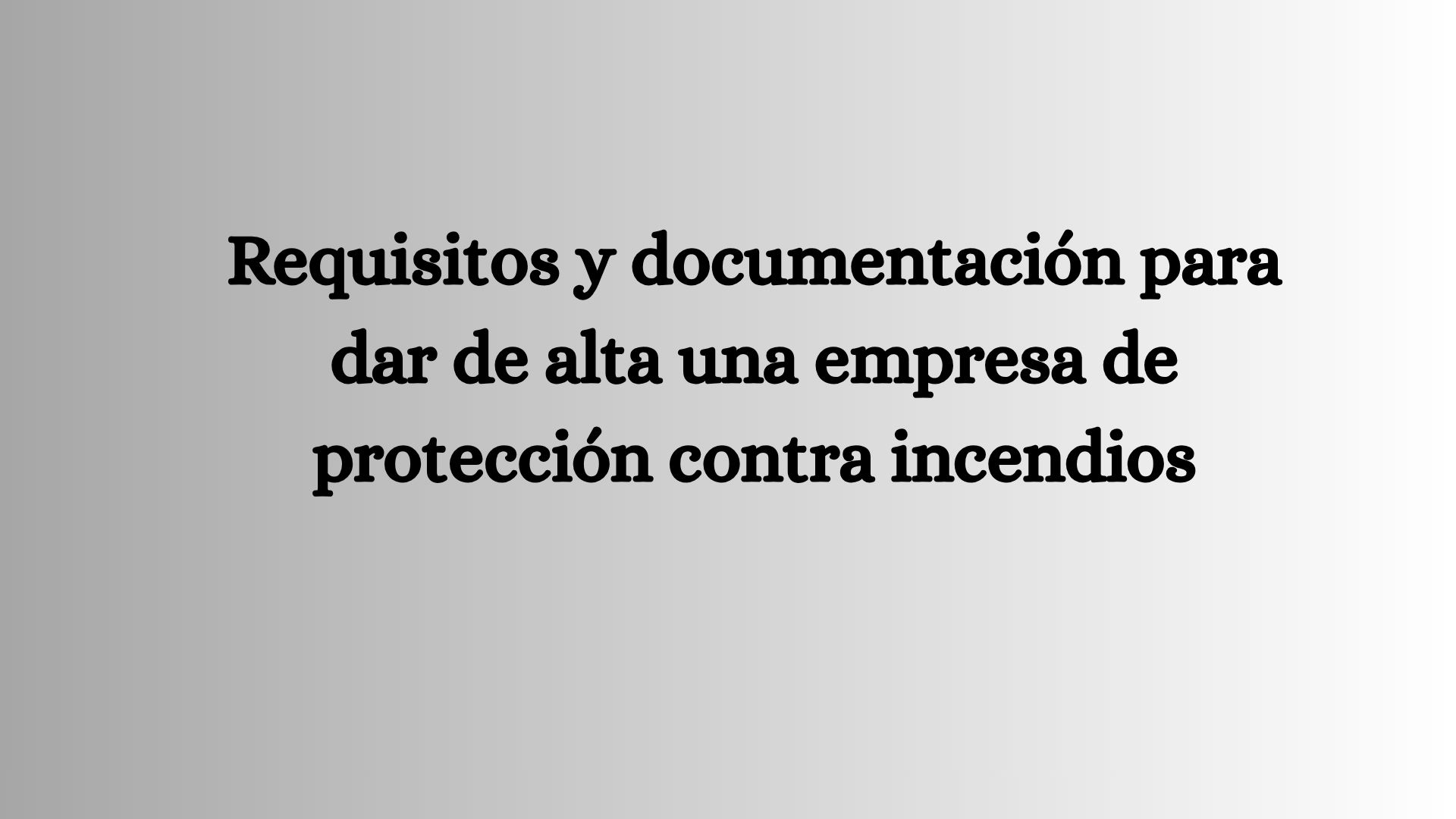 Requisitos y documentación para dar de alta una empresa de protección contra incendios