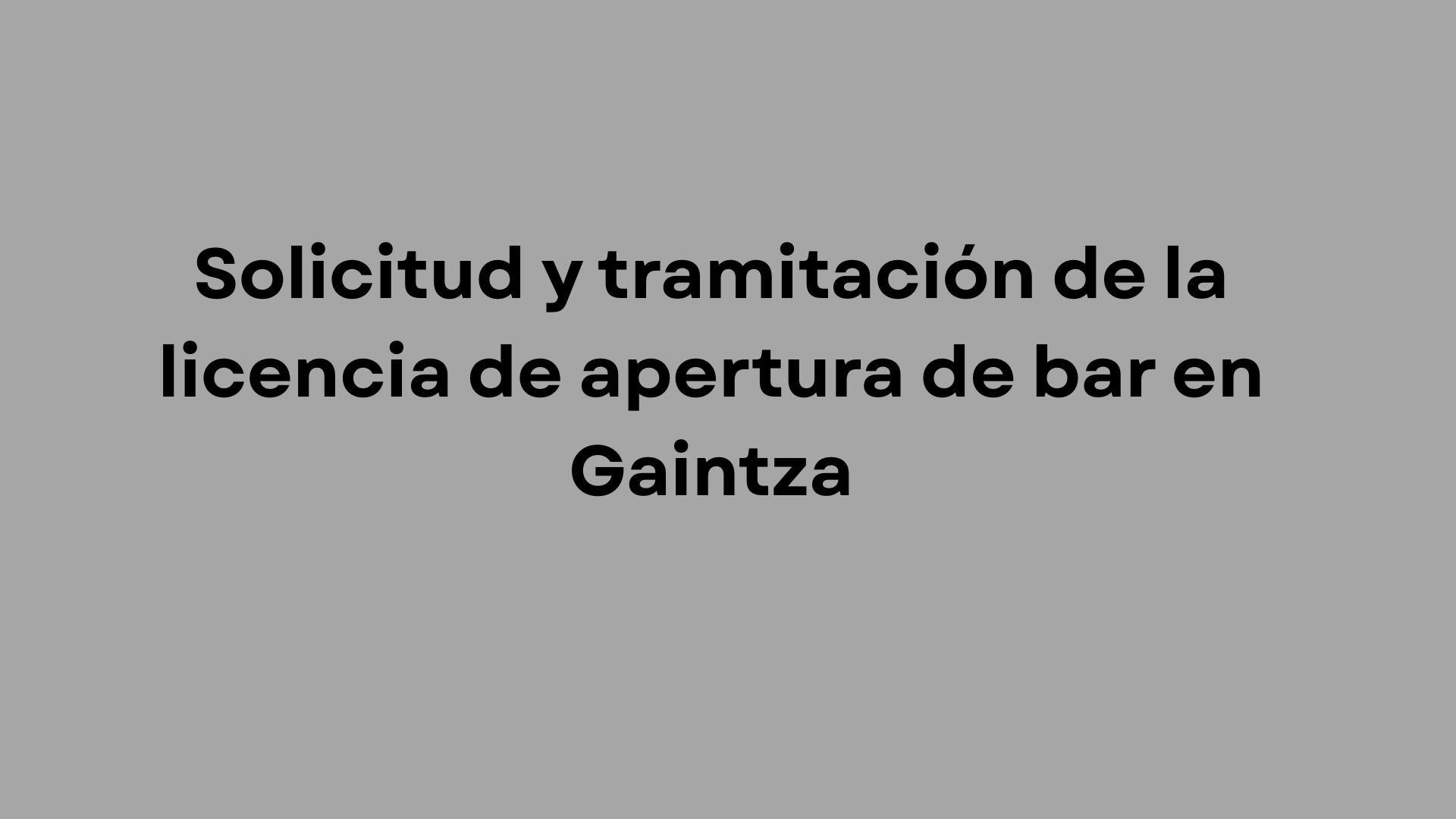 Solicita y tramita la licencia de apertura de un bar en Gaintza: requisitos, documentación, procedimientos y pasos administrativos.