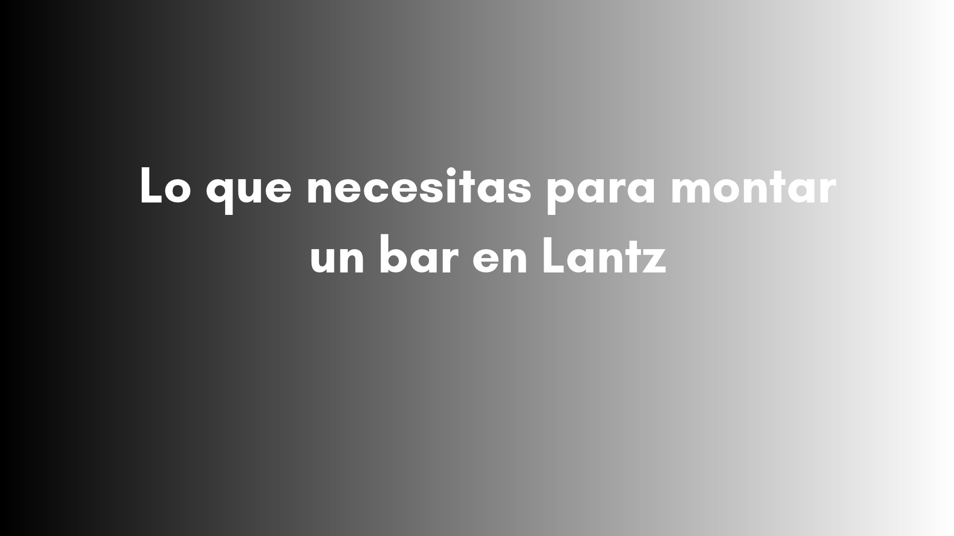 Descubre los trámites, requisitos, costes e instalaciones necesarios para montar un bar en Lantz y comenzar la actividad.