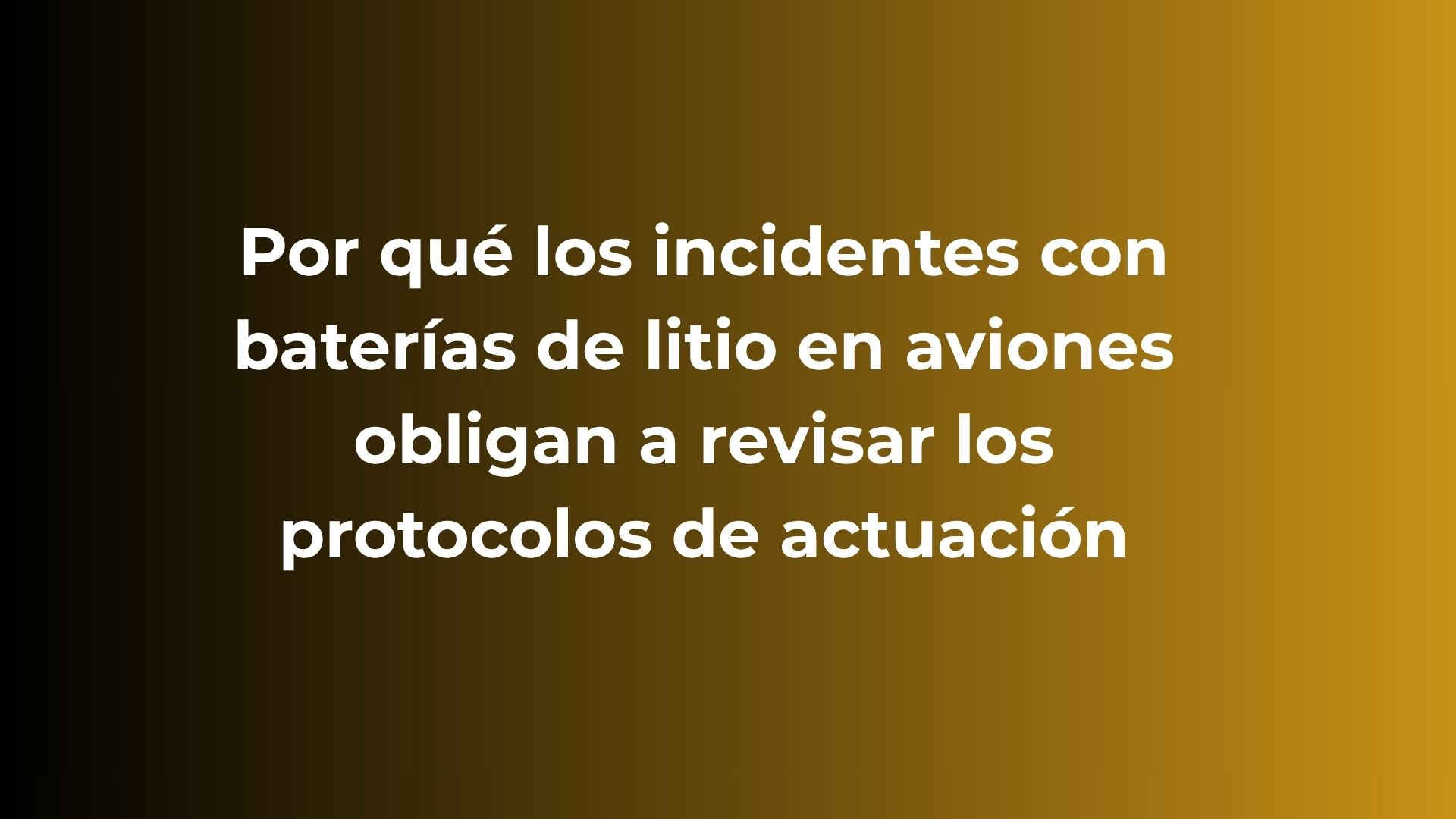 Por qué los incidentes con baterías de litio en aviones obligan a revisar los protocolos de actuación