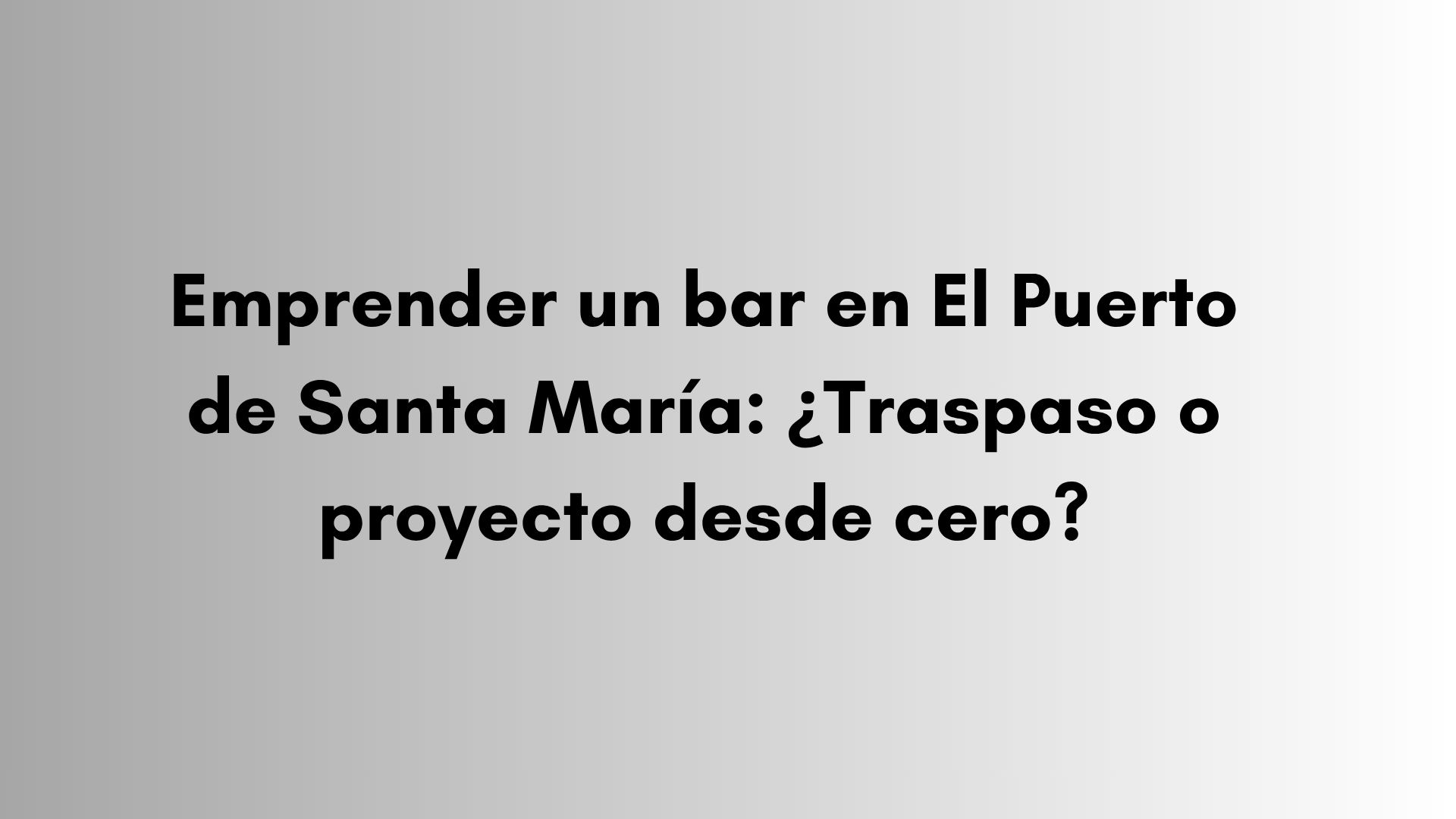 Emprender un bar en El Puerto de Santa María: ¿Traspaso o proyecto desde cero?