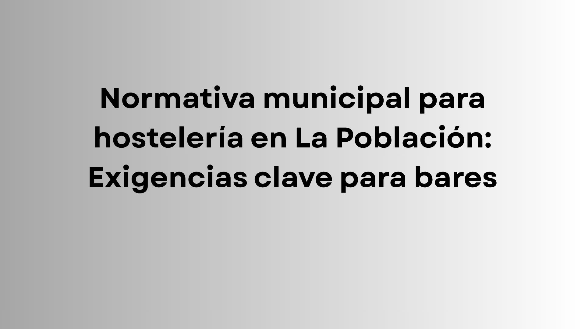Normativa municipal para hostelería en La Población: Exigencias clave para bares