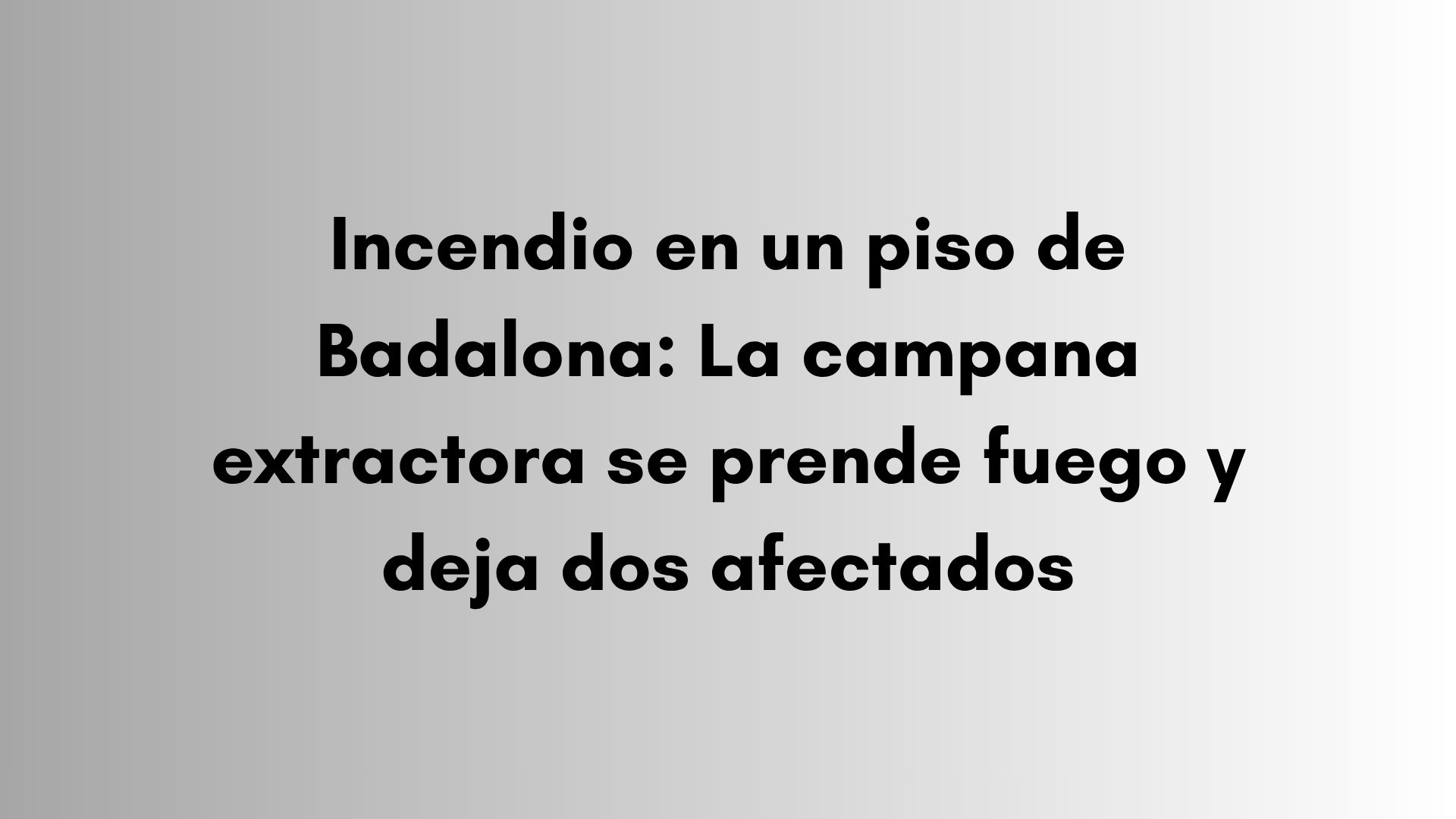 Incendio en un piso de Badalona: La campana extractora se prende fuego y deja dos afectados