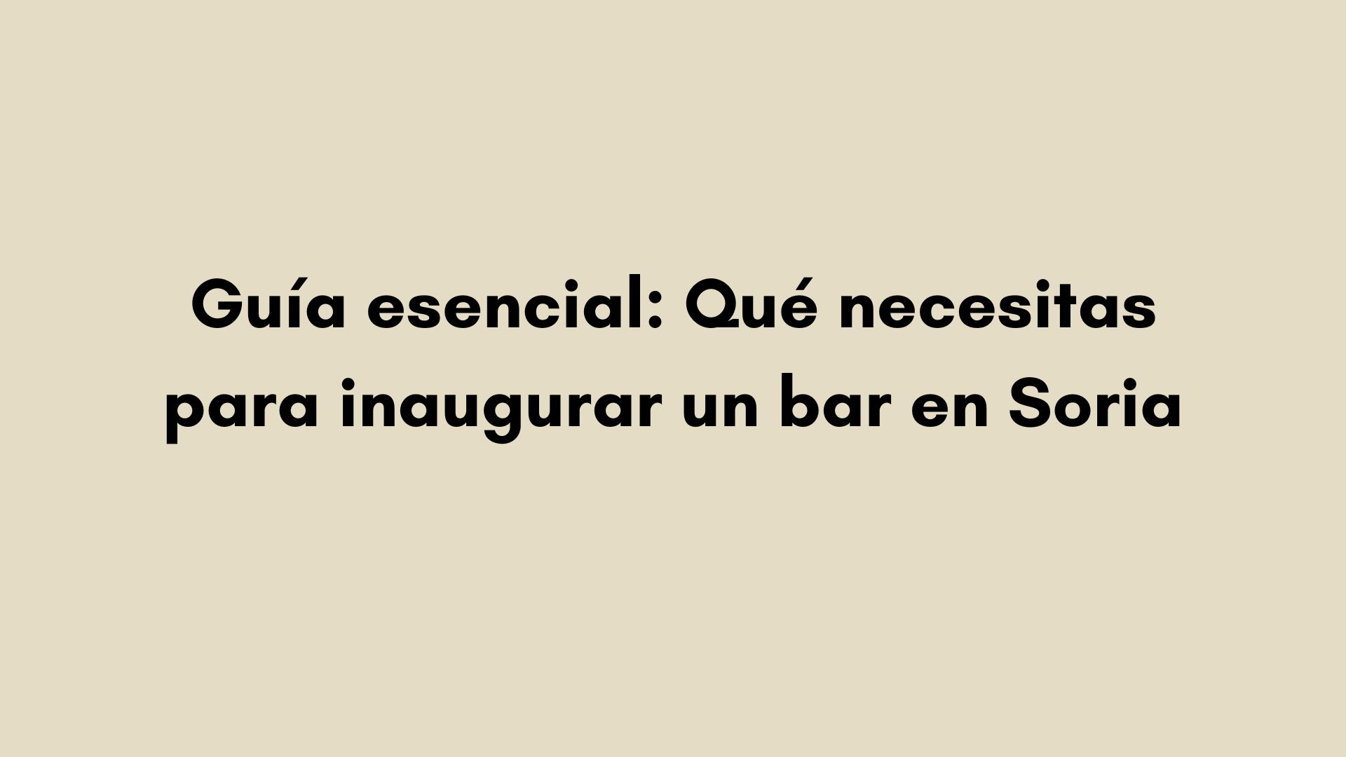 Guía esencial: Qué necesitas para inaugurar un bar en Soria
