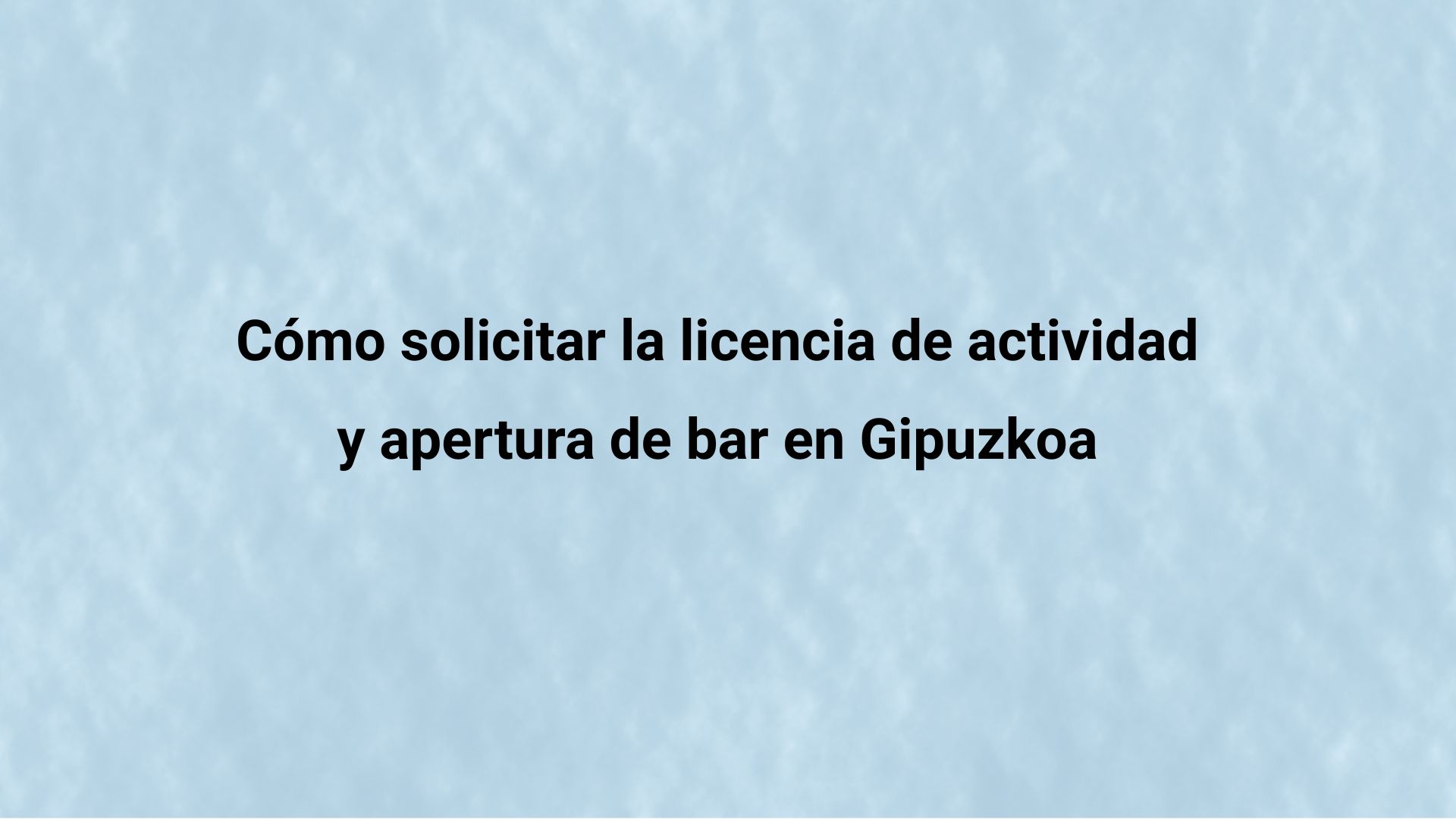 Cómo solicitar la licencia de actividad y apertura de bar en Gipuzkoa