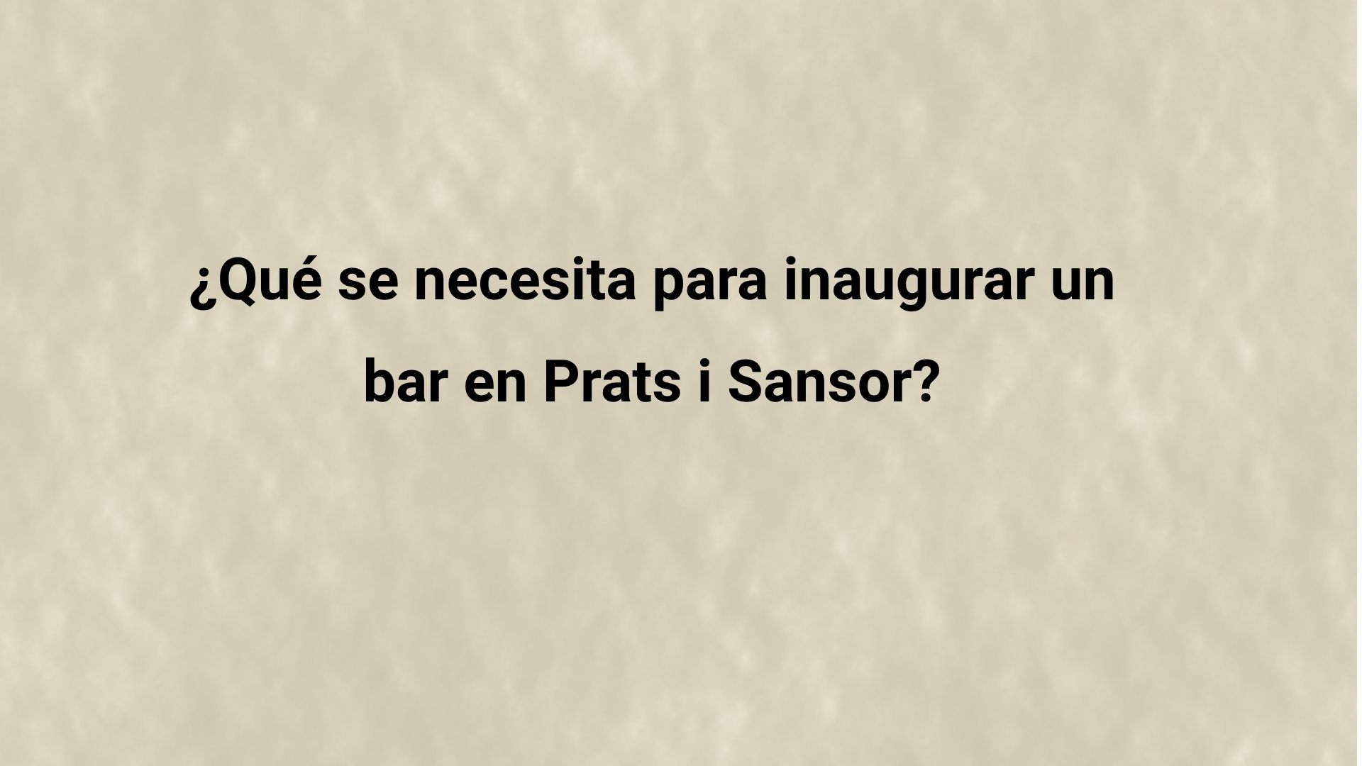Conoce los requisitos para abrir un bar en Prats i Sansor: licencias, normativa, instalaciones, aforo, obras y trámites.