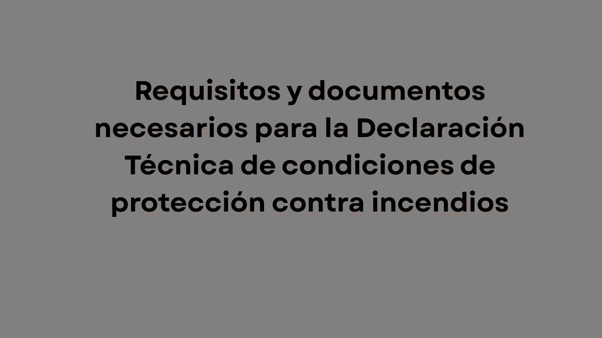Requisitos y documentos necesarios para la Declaración Técnica de condiciones de protección contra incendios