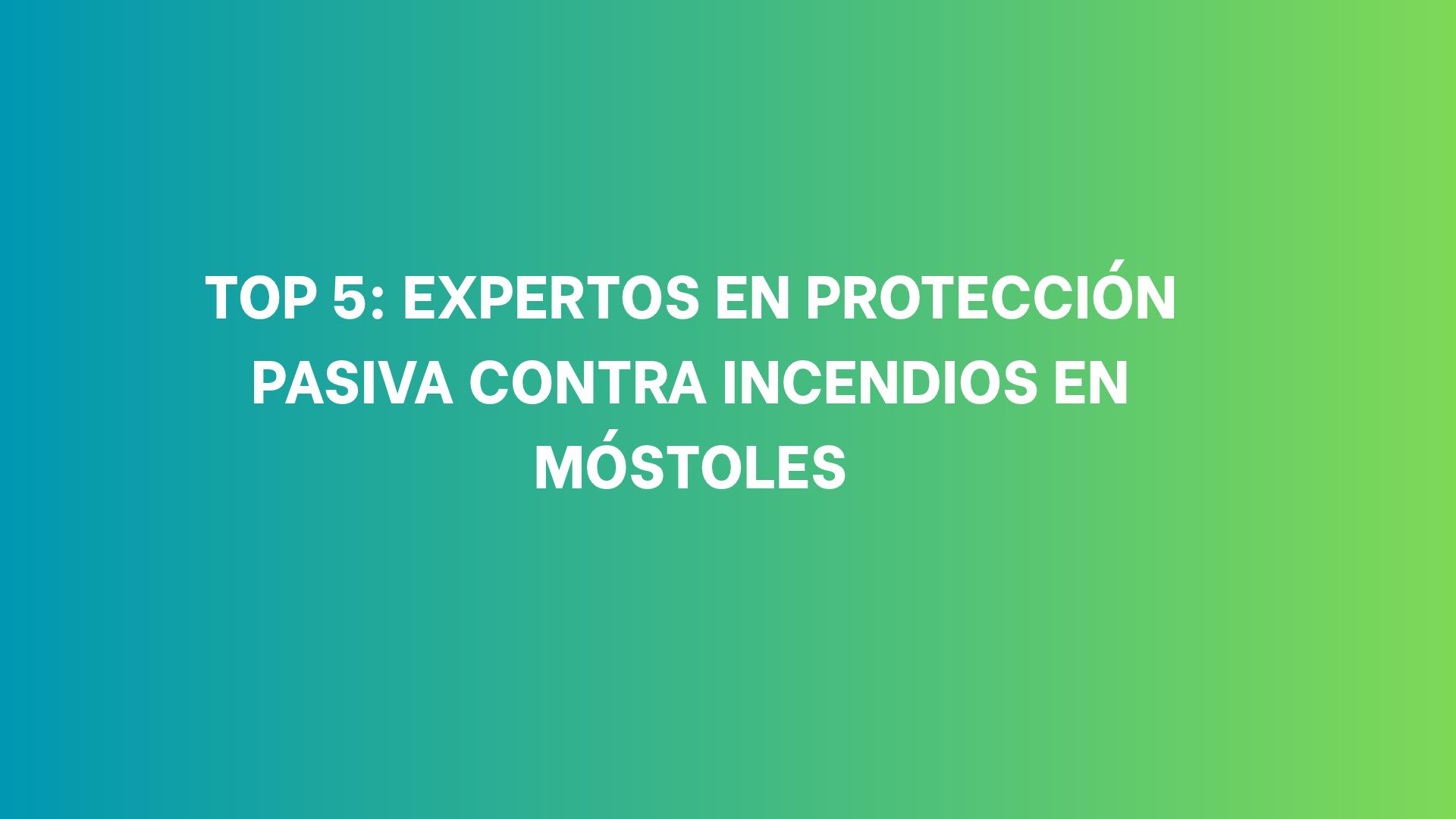 Top 5: Expertos en protección pasiva contra incendios en Móstoles. Las empresas que concentran soluciones de protección pasiva en Móstoles.