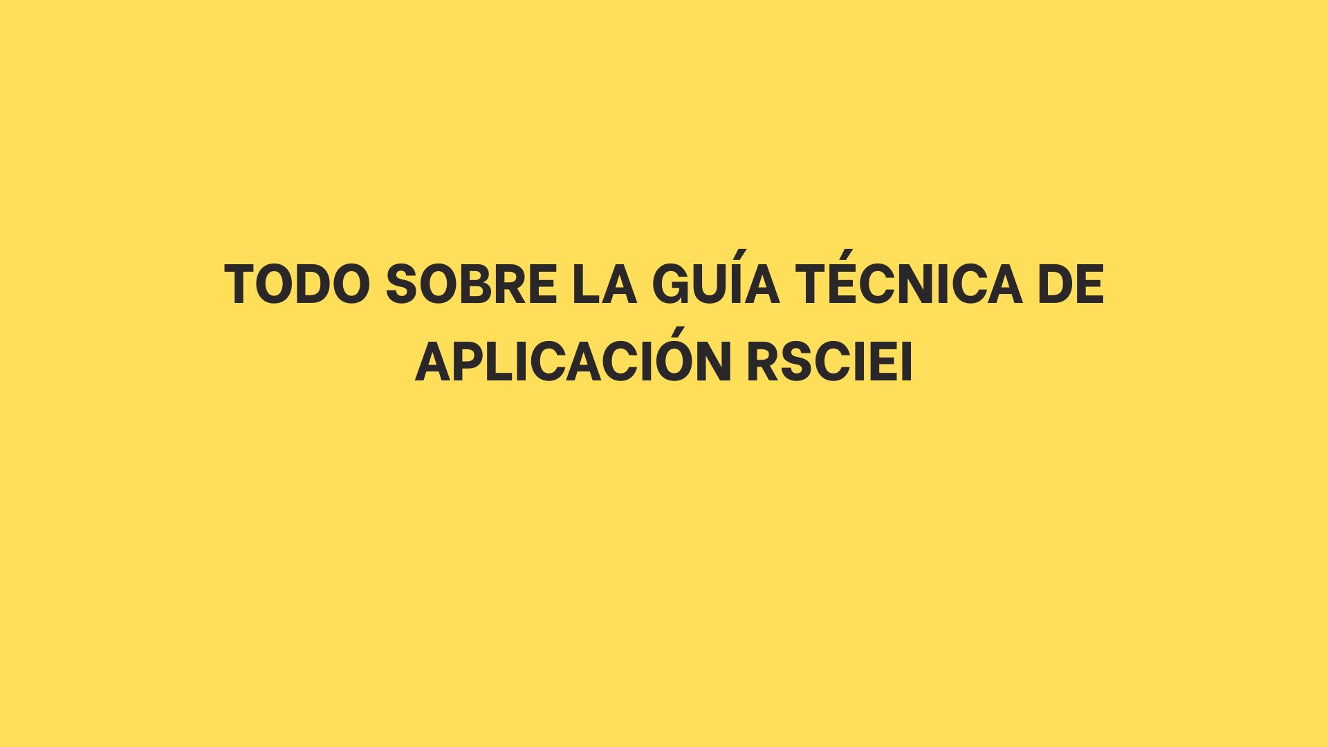 Todo sobre la Guía Técnica de Aplicación RSCIEI