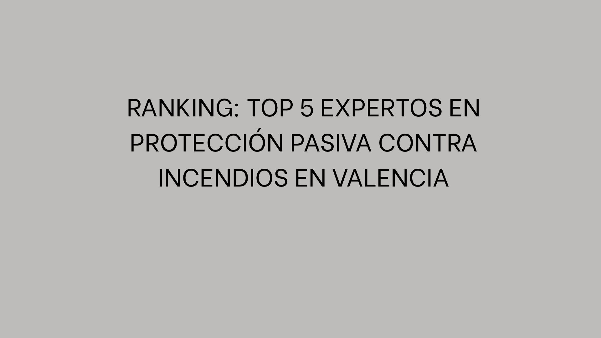 Ranking: Top 5 expertos en protección pasiva contra incendios en Valencia