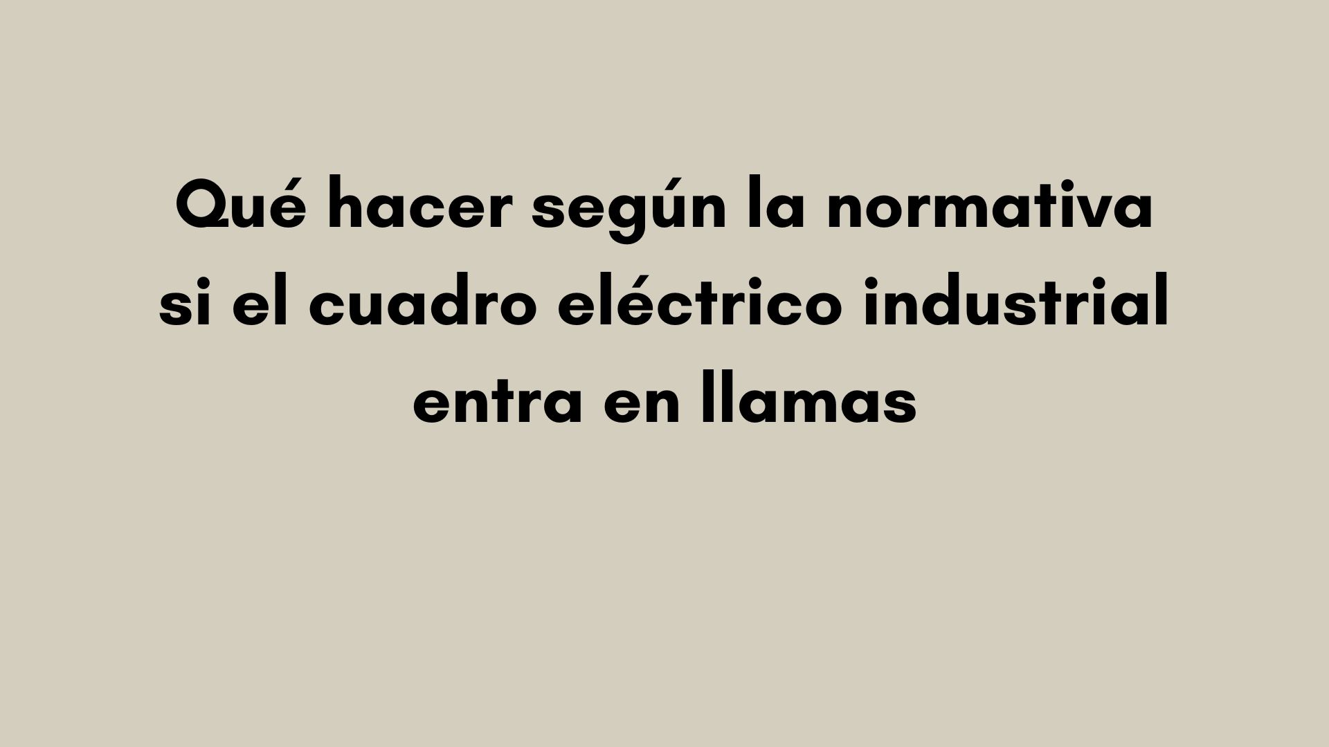 Qué hacer si arde un cuadro eléctrico industrial: actuación segura, medios de extinción adecuados, evacuación y revisión de la instalación afectada.