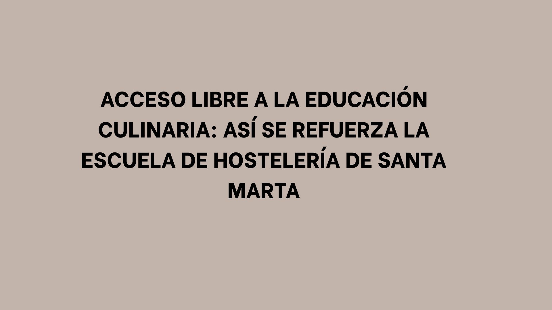 Acceso libre a la educación culinaria: así se refuerza la Escuela de Hostelería de Santa Marta