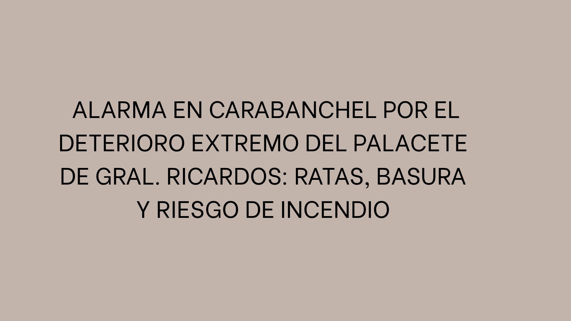 Alarma en Carabanchel por el deterioro extremo del palacete de Gral. Ricardos: ratas, basura y riesgo de incendio