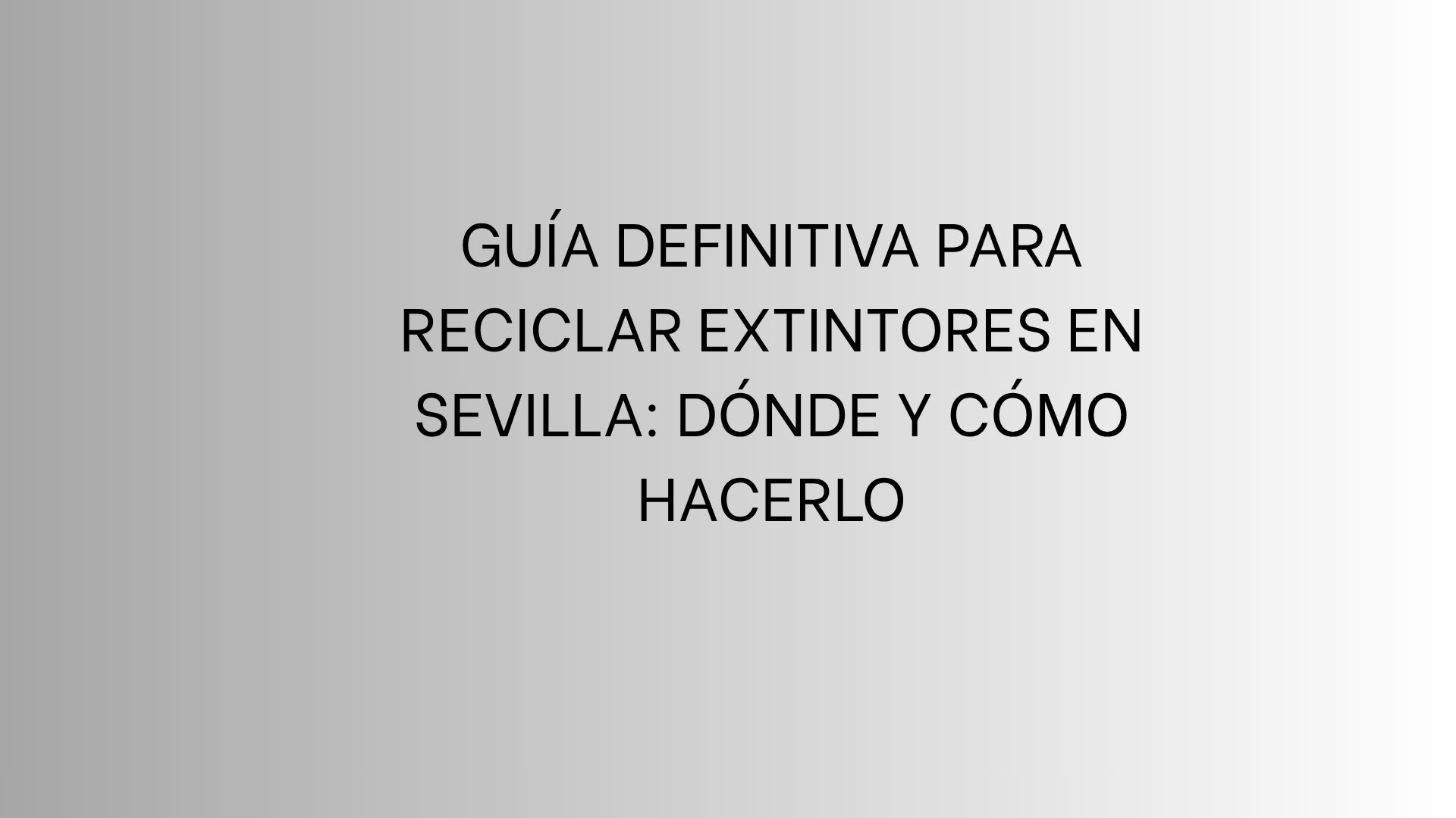 Guía definitiva para reciclar extintores en Sevilla: Dónde y cómo hacerlo