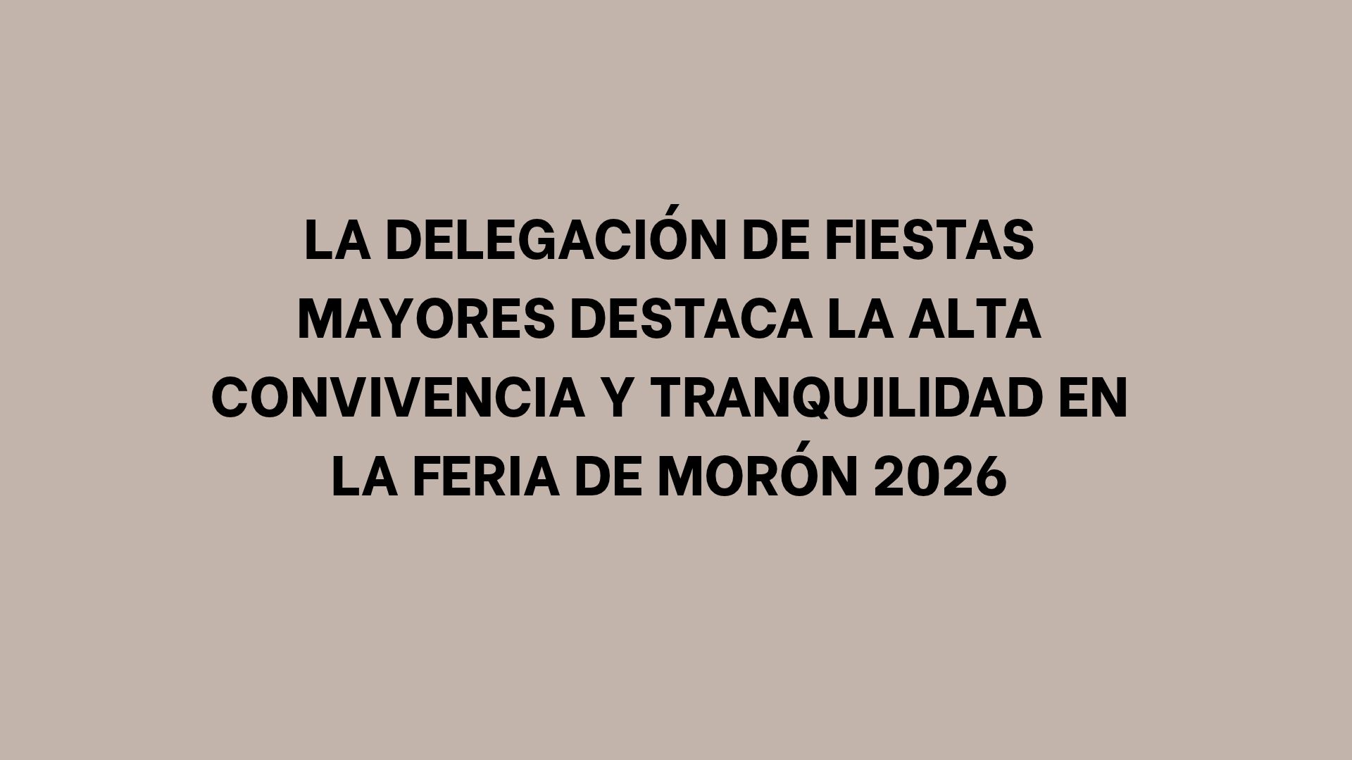 La Delegación de Fiestas Mayores destaca la alta convivencia y tranquilidad en la Feria de Morón 2026